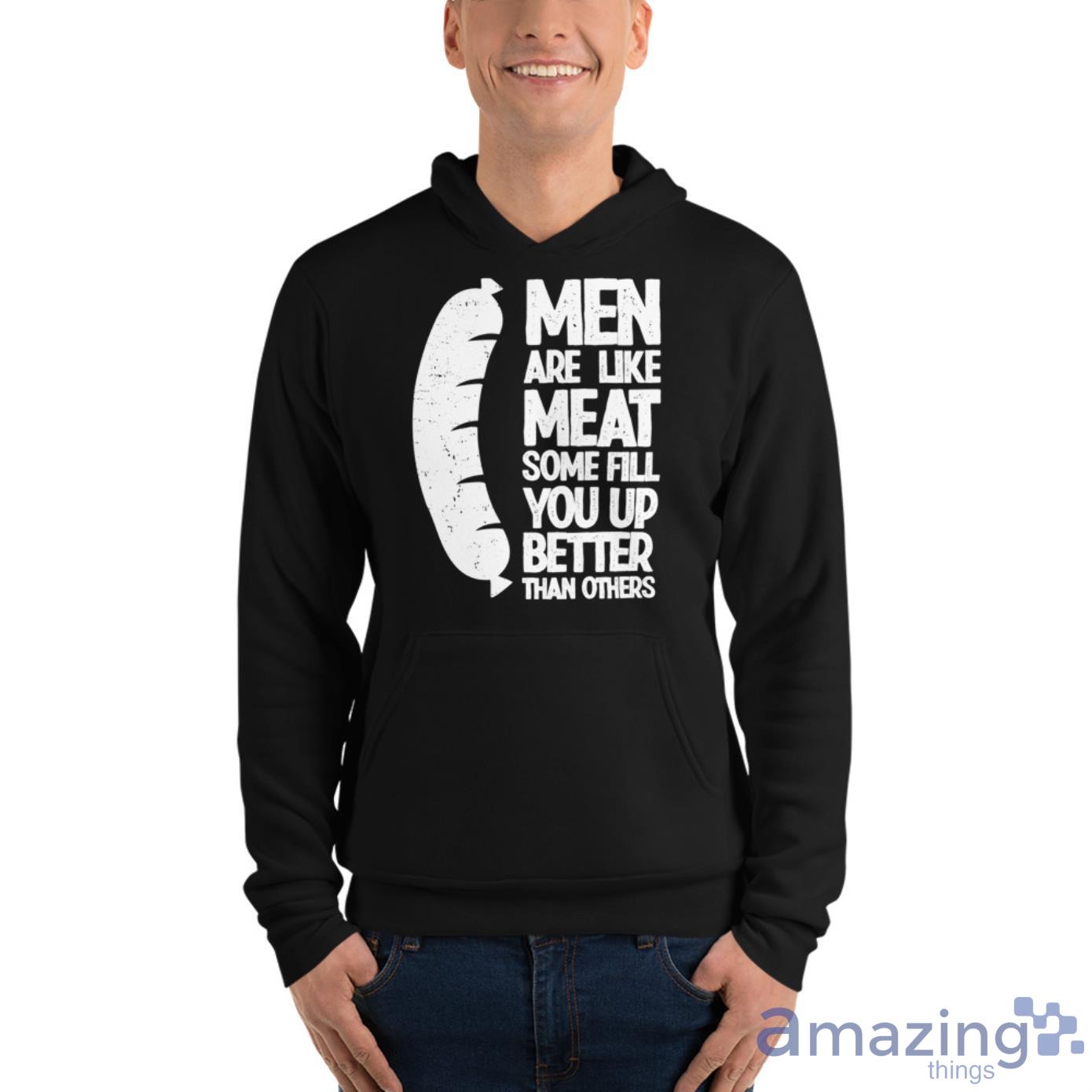 Hot Dog Men Are Like Meat, Some Fill You Up Better Than Others Shirt image Hot Dog Men Are Like Meat, Some Fill You Up Better Than Others Shirt - Unisex Fleece Pullover Hoodie