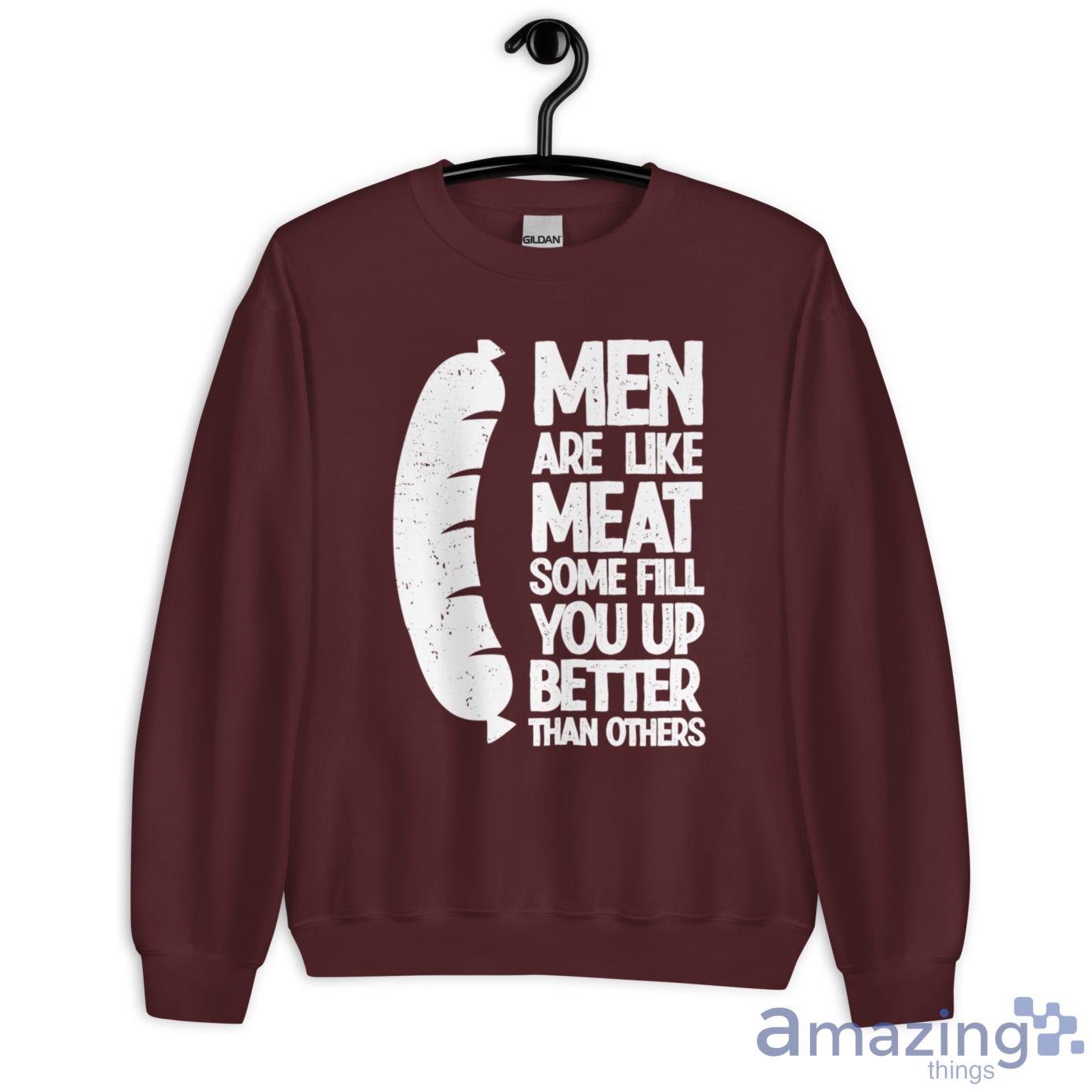 Hot Dog Men Are Like Meat, Some Fill You Up Better Than Others Shirt image Hot Dog Men Are Like Meat, Some Fill You Up Better Than Others Shirt - Unisex Heavy Blend Crewneck Sweatshirt-1