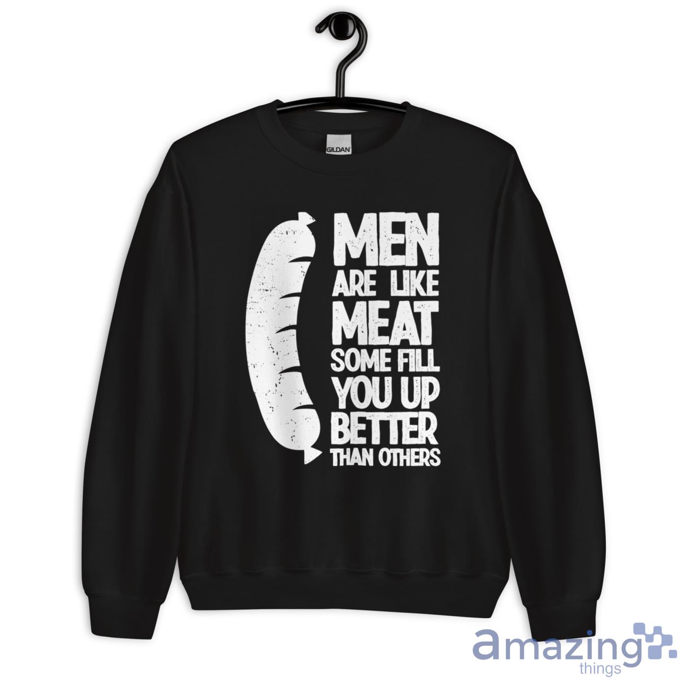 Hot Dog Men Are Like Meat, Some Fill You Up Better Than Others Shirt image Hot Dog Men Are Like Meat, Some Fill You Up Better Than Others Shirt - Unisex Heavy Blend Crewneck Sweatshirt