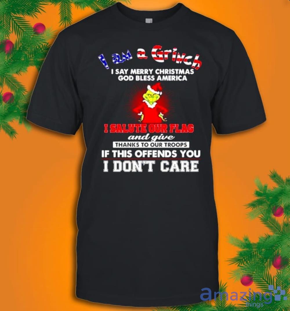 I Am A Grinch I Say Merry Christmas I Salute Our Flag T-Shirt Product Photo 1 I Am A Grinch I Say Merry Christmas I Salute Our Flag T-Shirt Product Photo 1