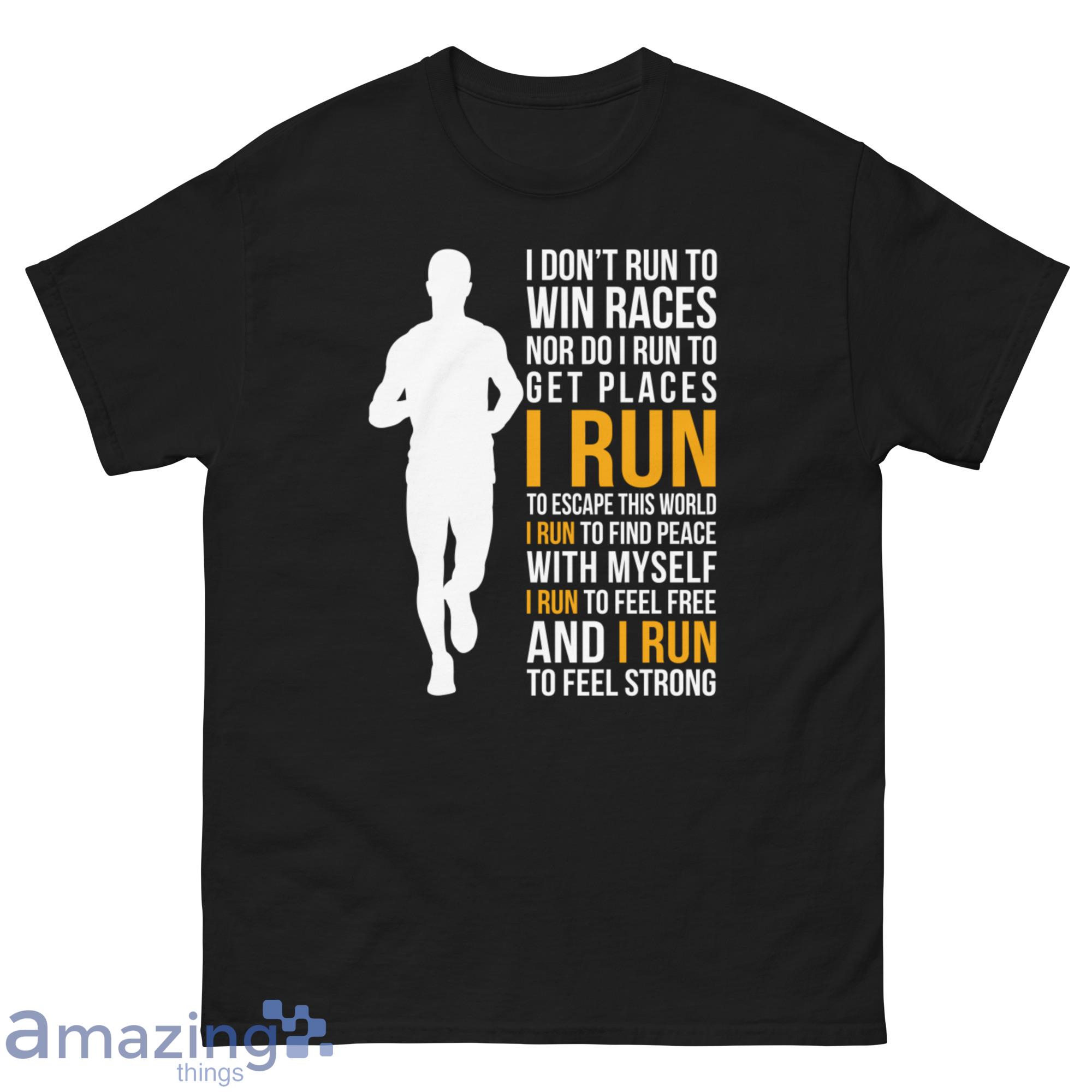 I Don't Run To Win Races Nor Do I Run To Get Places I Run To Escape This World Shirt image I Dont Run To Win Races Nor Do I Run To Get Places I Run To Escape This World Shirt - G500 Men’s Classic Tee