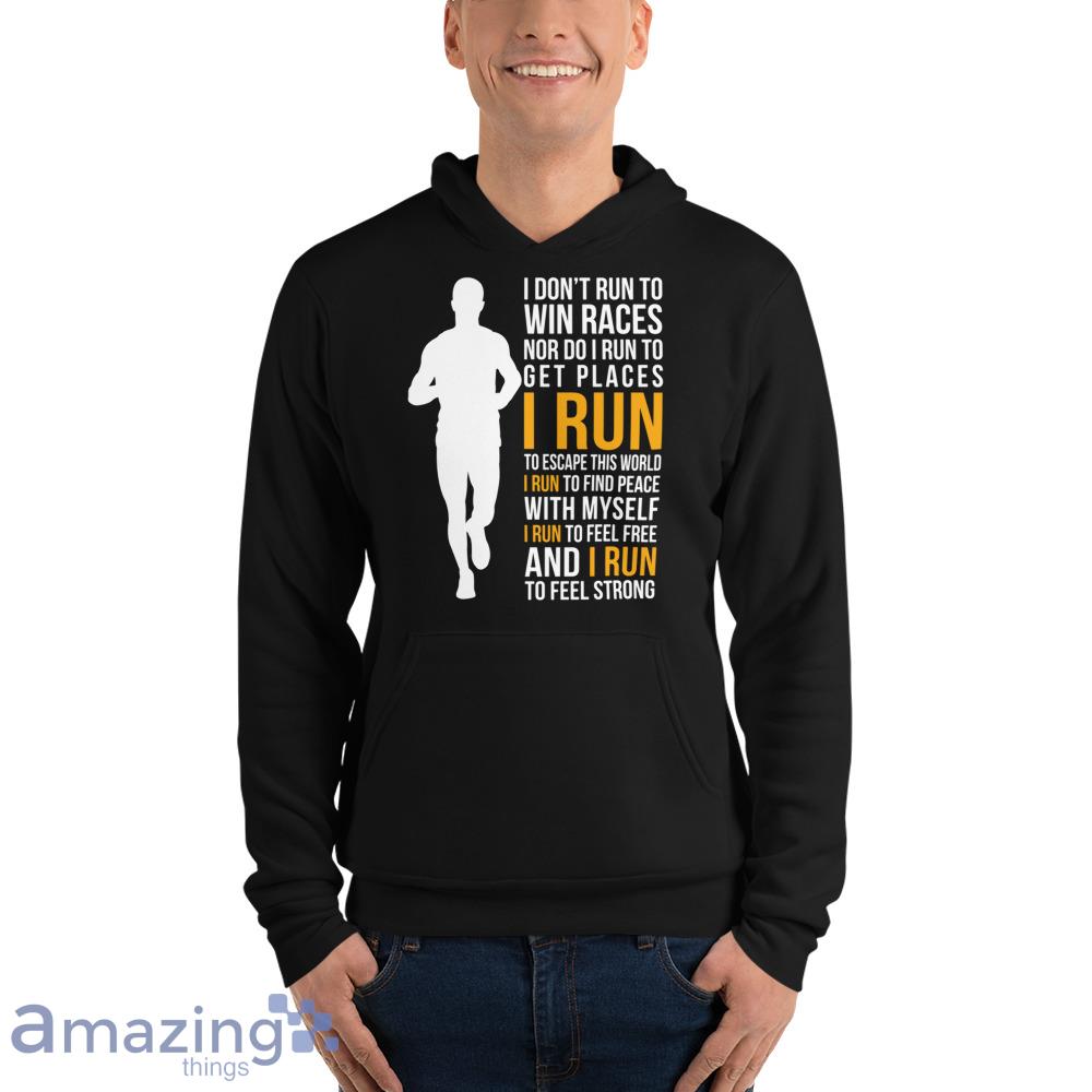 I Don't Run To Win Races Nor Do I Run To Get Places I Run To Escape This World Shirt image I Dont Run To Win Races Nor Do I Run To Get Places I Run To Escape This World Shirt - Unisex Fleece Pullover Hoodie