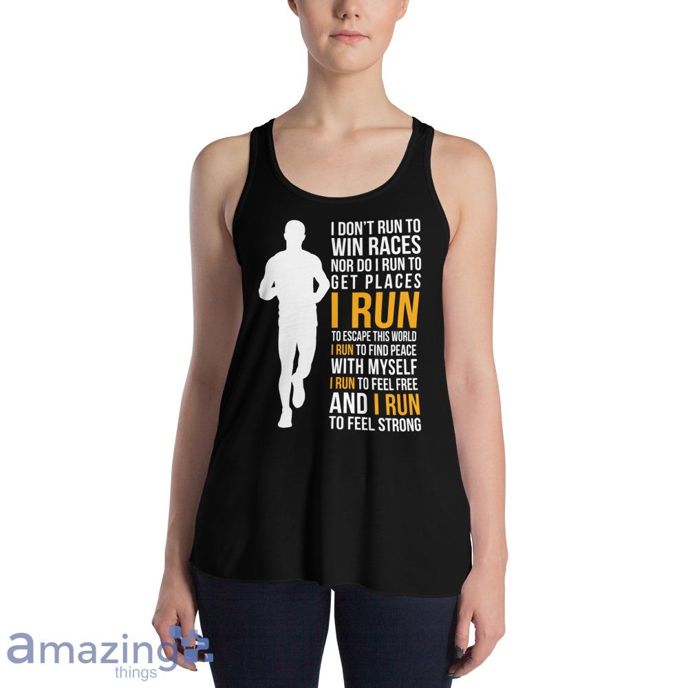 I Don't Run To Win Races Nor Do I Run To Get Places I Run To Escape This World Shirt image I Dont Run To Win Races Nor Do I Run To Get Places I Run To Escape This World Shirt - Womens Flowy Racerback Tank