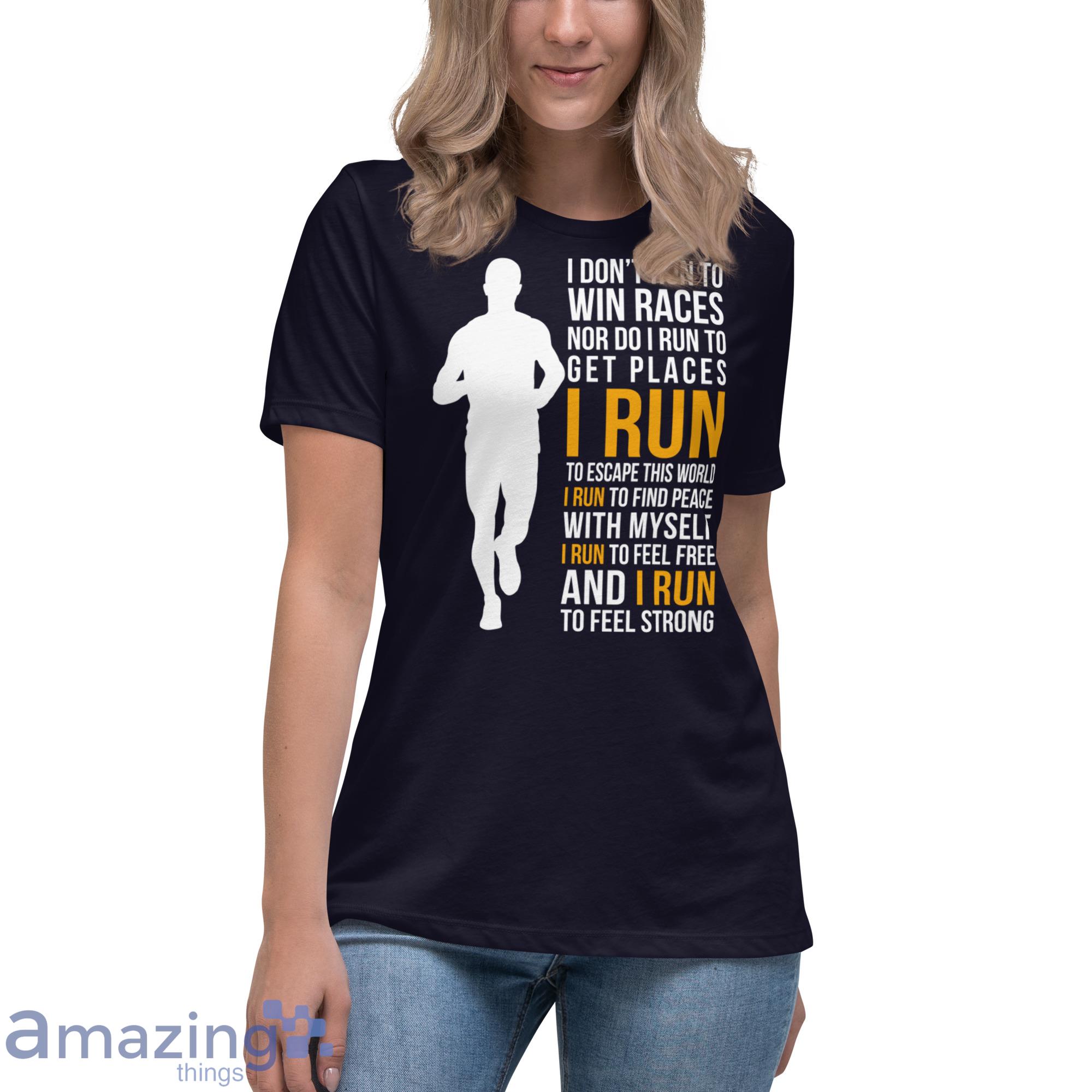 I Don't Run To Win Races Nor Do I Run To Get Places I Run To Escape This World Shirt image I Dont Run To Win Races Nor Do I Run To Get Places I Run To Escape This World Shirt - Womens Relaxed Short Sleeve Jersey Tee