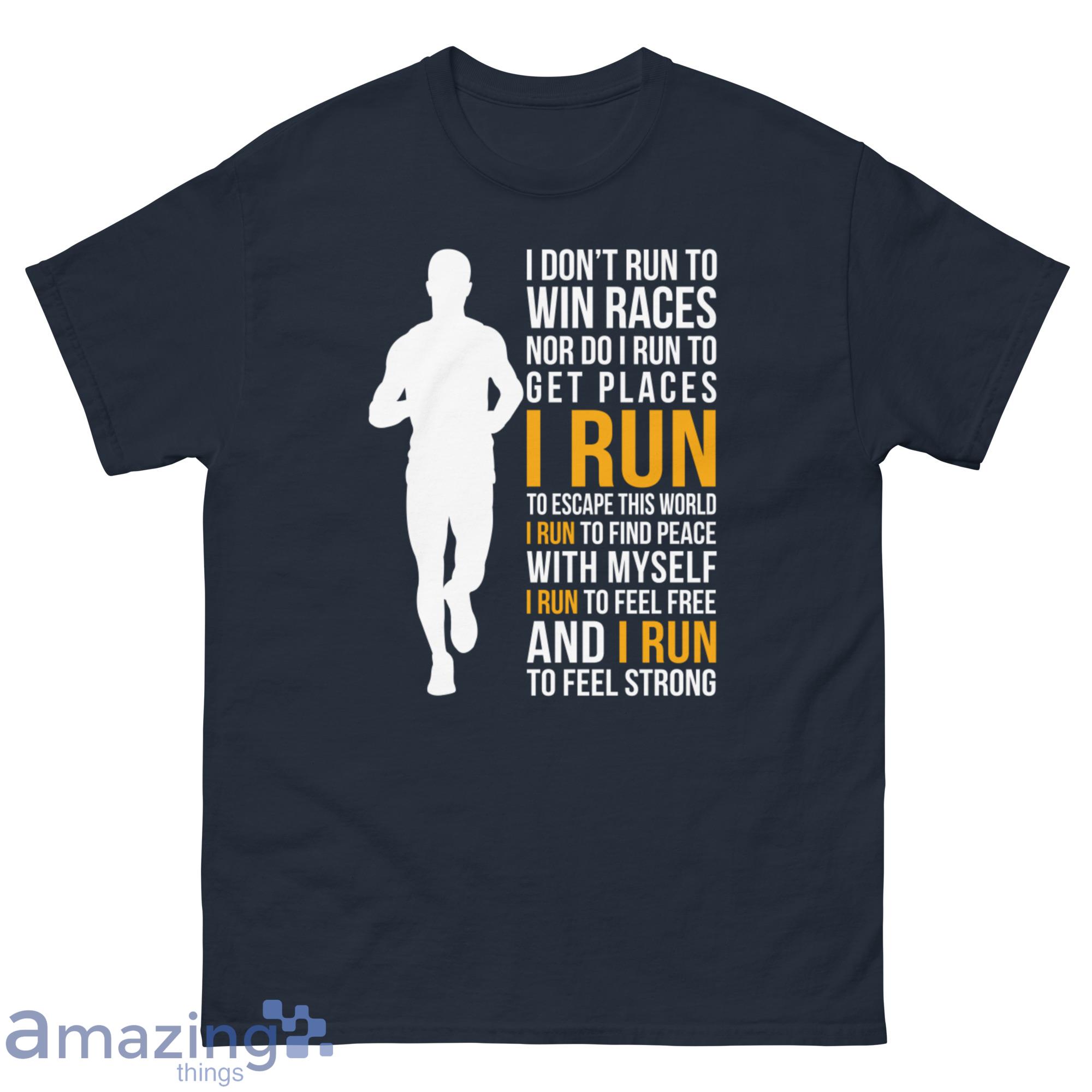I Don't Run To Win Races Nor Do I Run To Get Places I Run To Escape This World Shirt image I Don't Run To Win Races Nor Do I Run To Get Places I Run To Escape This World Shirt - G500 Men’s Classic Tee-1