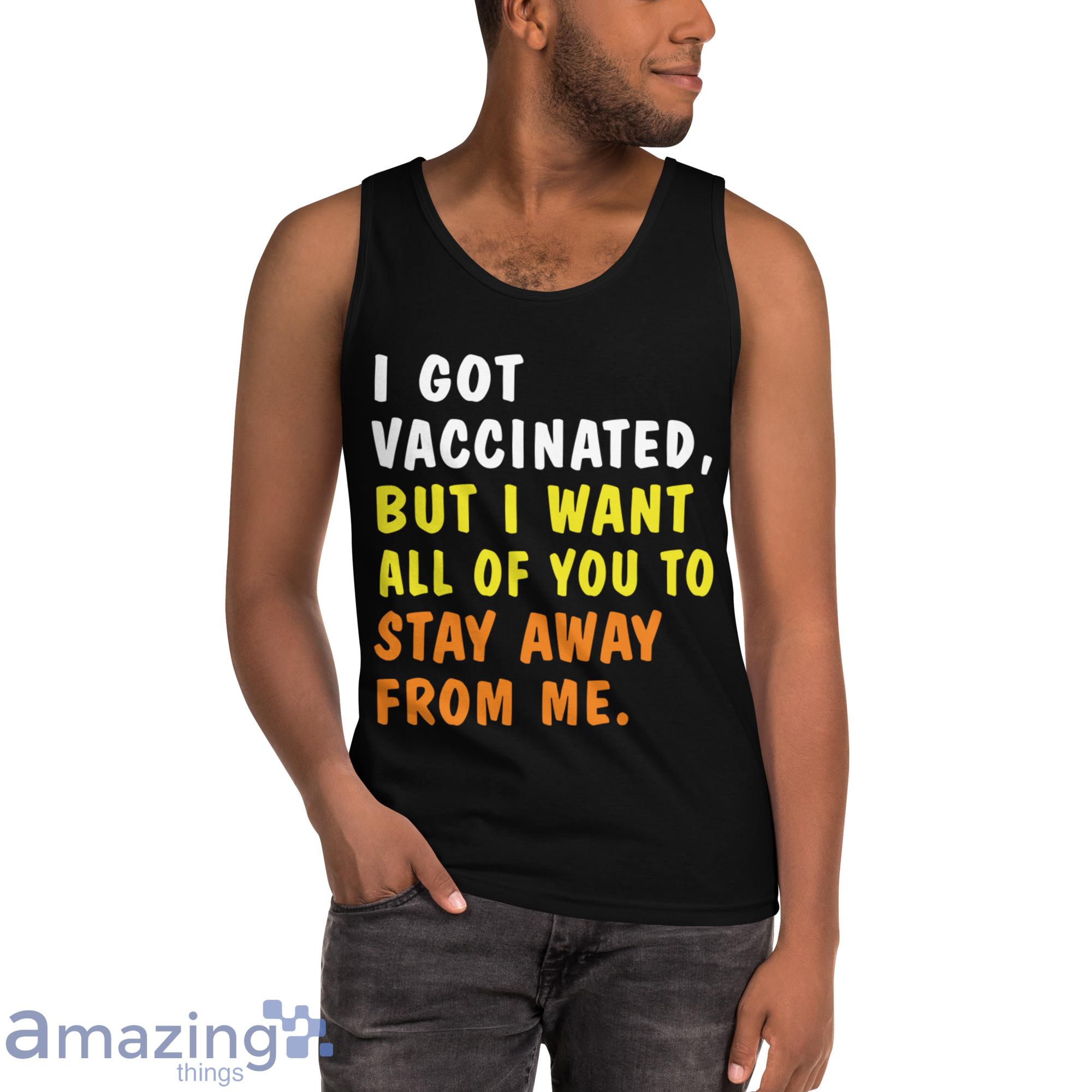 I Got Vaccinated But I Want All Of You To Stay Away From Me Shirt image I Got Vaccinated But I Want All Of You To Stay Away From Me Shirt - Ultra Cotton Tank Top