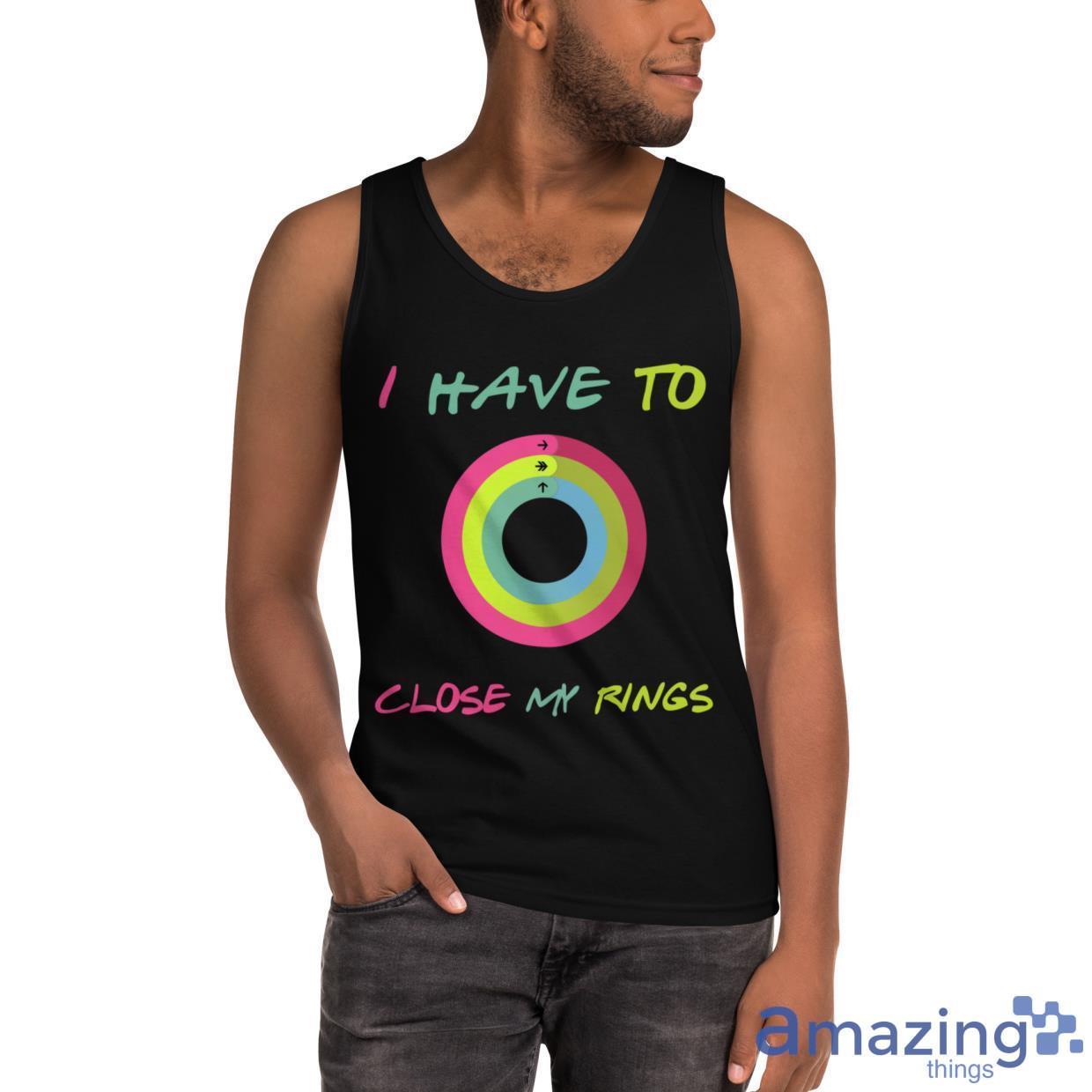 I Have To Close My Rings Shirt image I Have To Close My Rings Shirt - Ultra Cotton Tank Top
