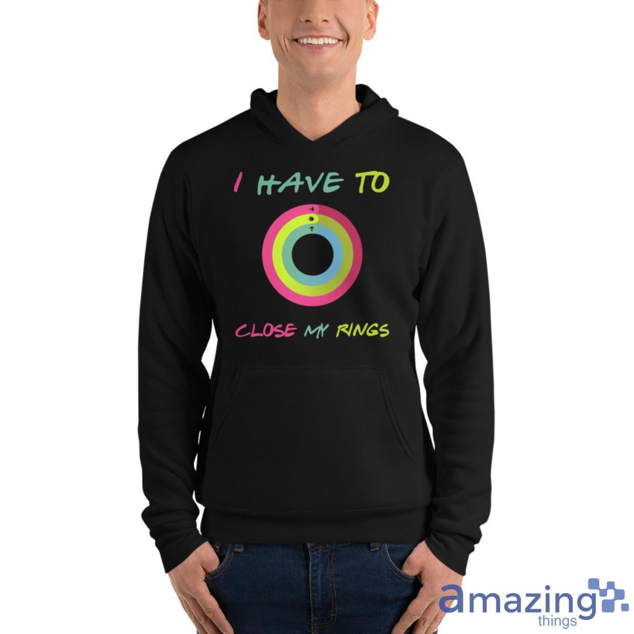 I Have To Close My Rings Shirt image I Have To Close My Rings Shirt - Unisex Fleece Pullover Hoodie