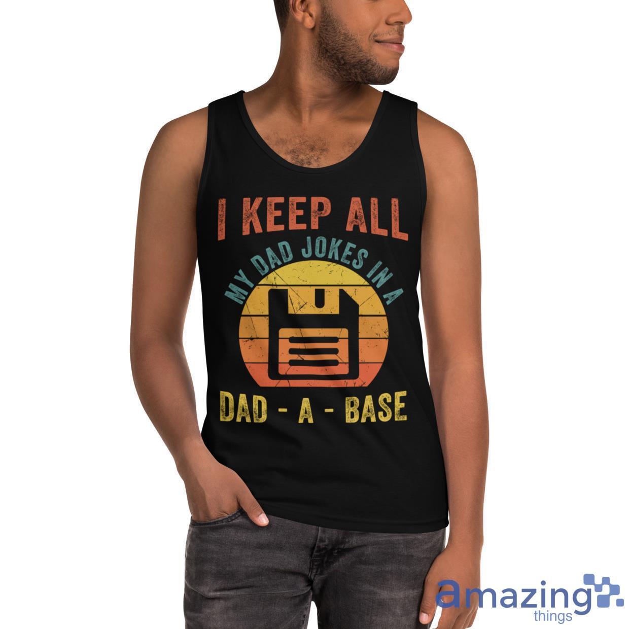 I Keep All My Dad Jokes In A Dad A Base Father's Day Gift Shirt image I Keep All My Dad Jokes In A Dad A Base Fathers Day Gift Shirt - Ultra Cotton Tank Top