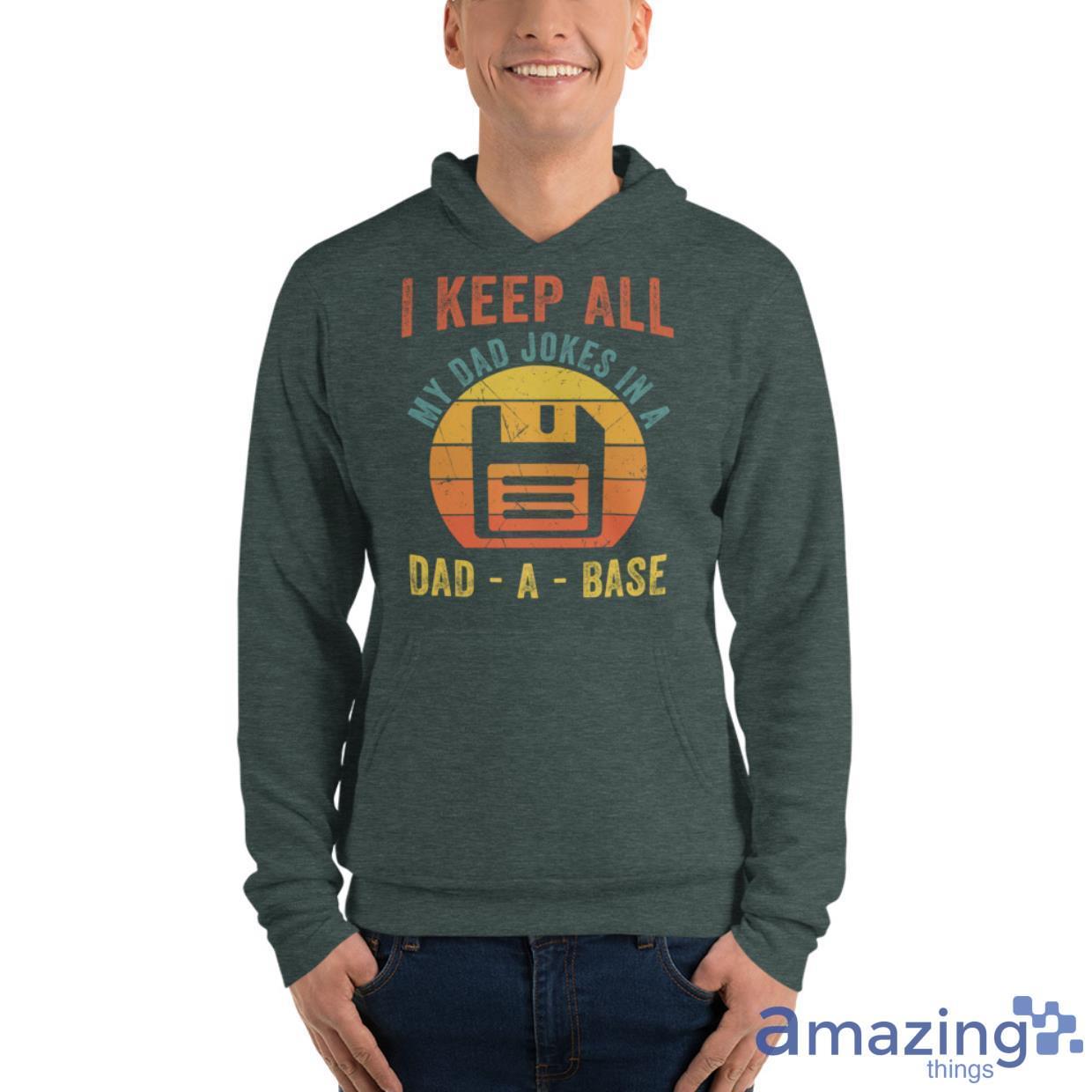 I Keep All My Dad Jokes In A Dad A Base Father's Day Gift Shirt image I Keep All My Dad Jokes In A Dad A Base Fathers Day Gift Shirt - Unisex Fleece Pullover Hoodie-1