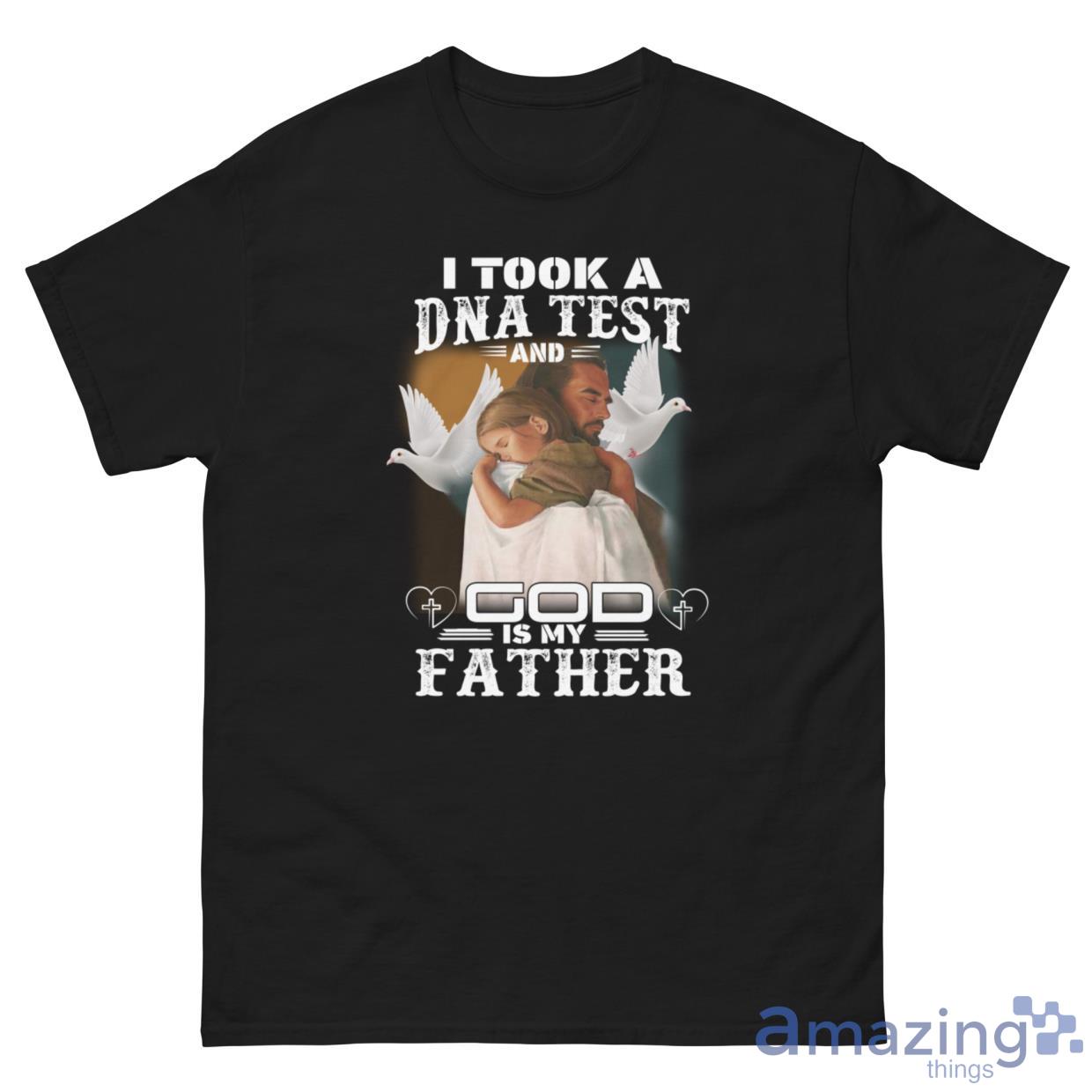 I Took A DNA Test And God Is My Father Shirt image I Took A DNA Test And God Is My Father Shirt - G500 Men’s Classic Tee