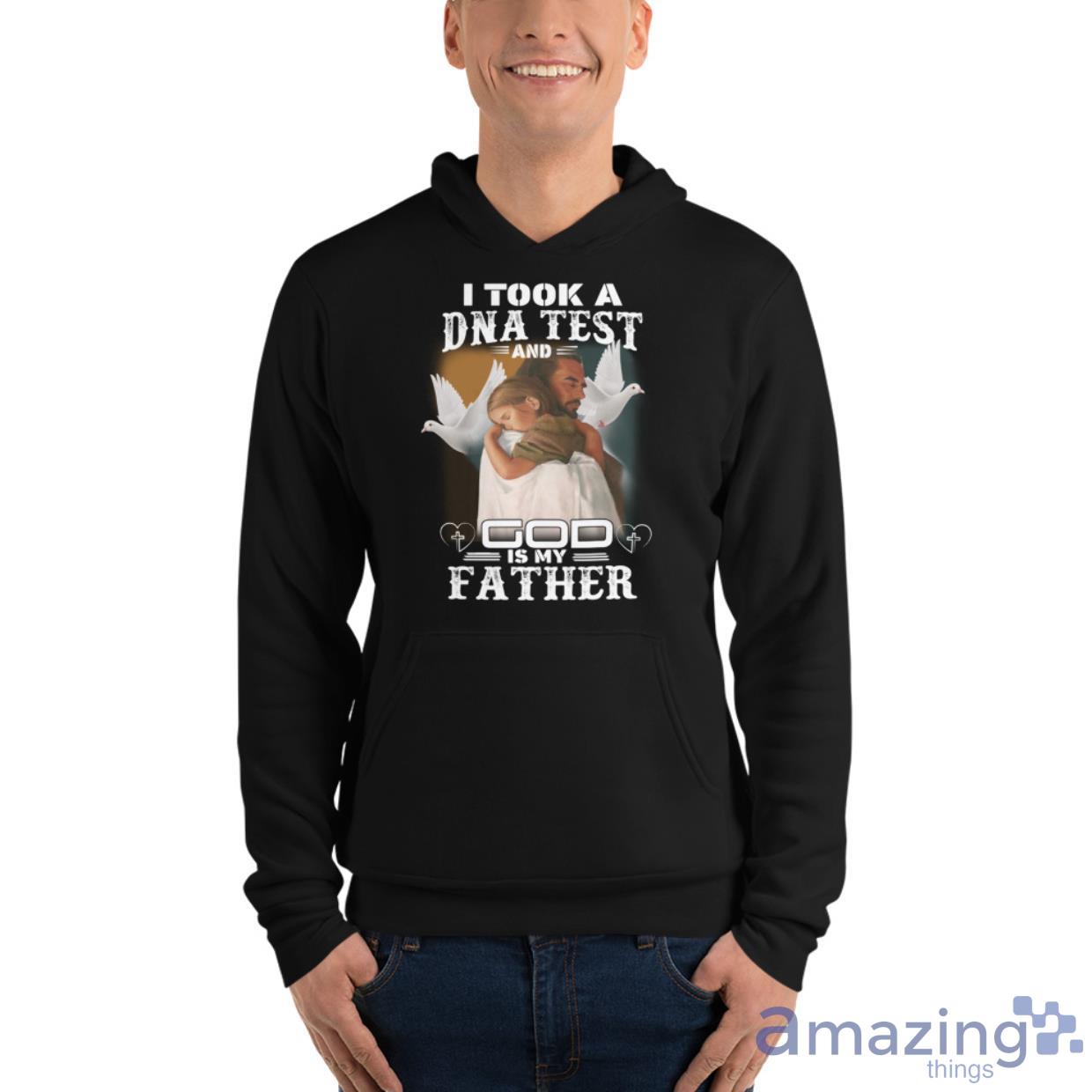 I Took A DNA Test And God Is My Father Shirt image I Took A DNA Test And God Is My Father Shirt - Unisex Fleece Pullover Hoodie