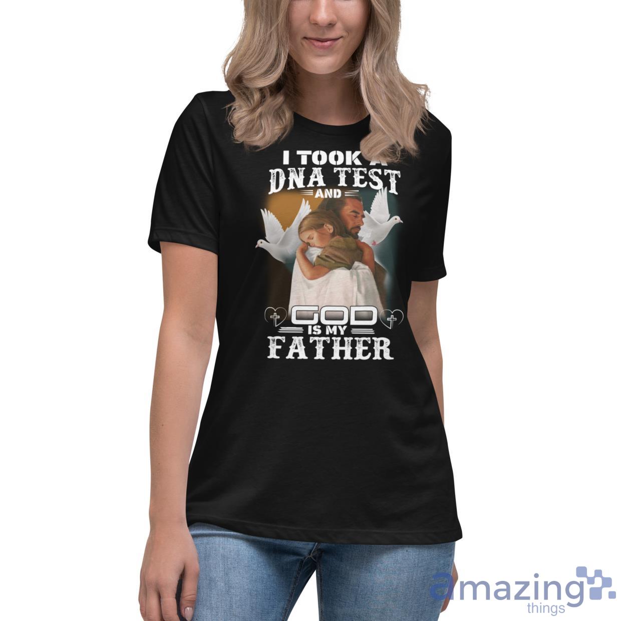 I Took A DNA Test And God Is My Father Shirt image I Took A DNA Test And God Is My Father Shirt - Womens Relaxed Short Sleeve Jersey Tee-1