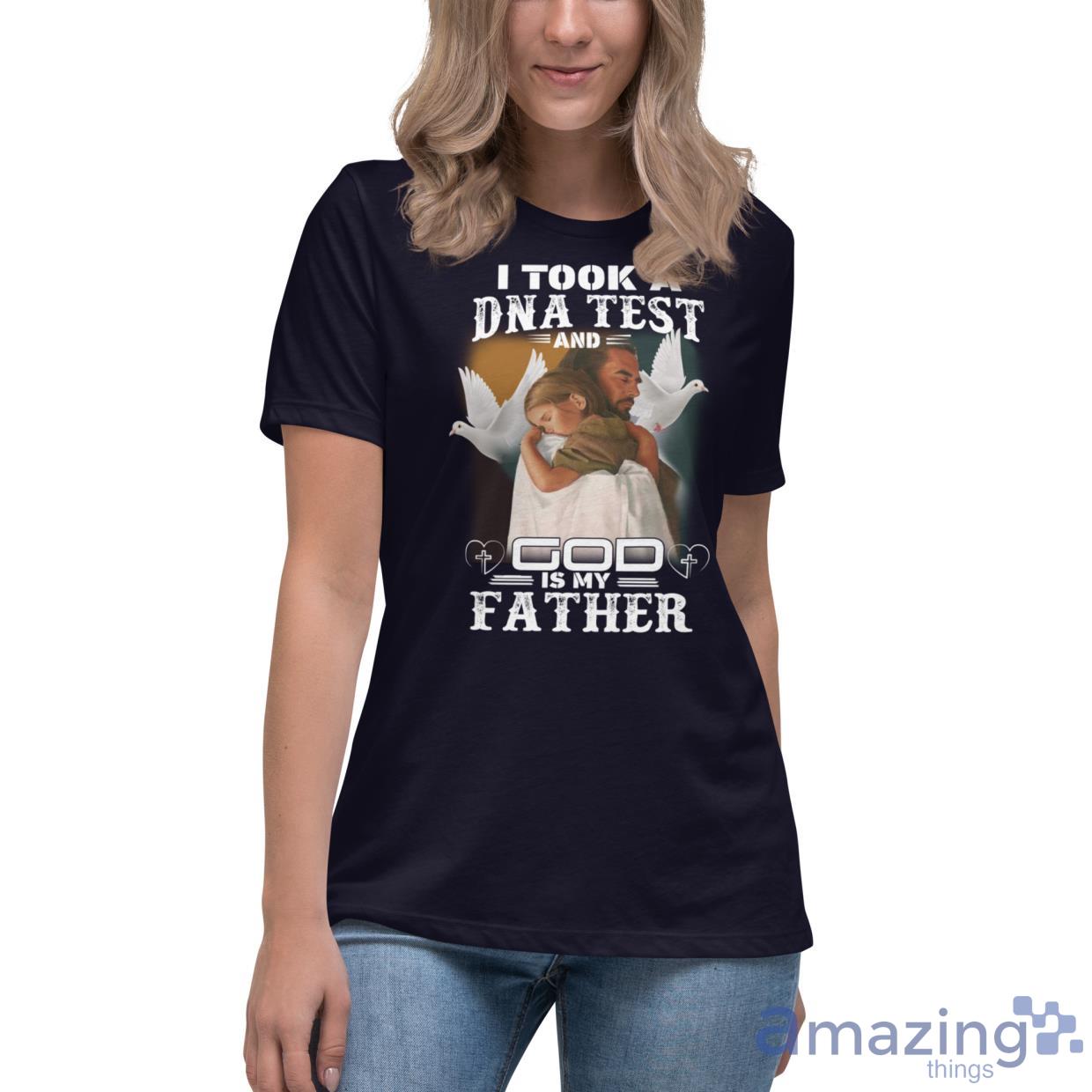 I Took A DNA Test And God Is My Father Shirt image I Took A DNA Test And God Is My Father Shirt - Womens Relaxed Short Sleeve Jersey Tee