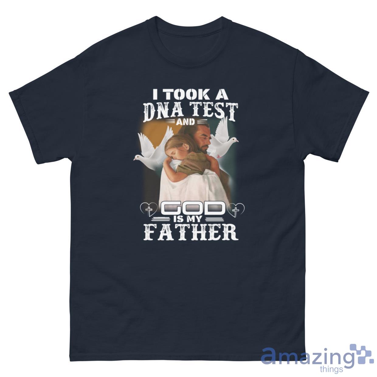 I Took A DNA Test And God Is My Father Shirt - G500 Men’s Classic Tee-1 I Took A DNA Test And God Is My Father Shirt - G500 Men’s Classic Tee-1
