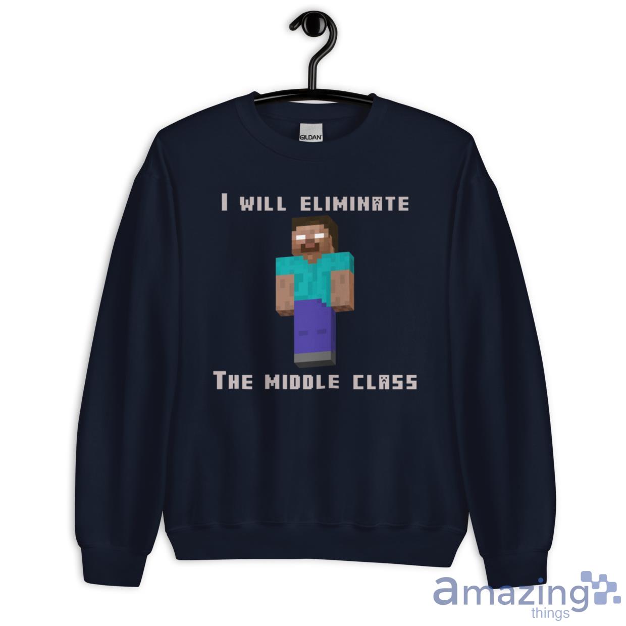 herobrine i will eliminate the middle class shirt