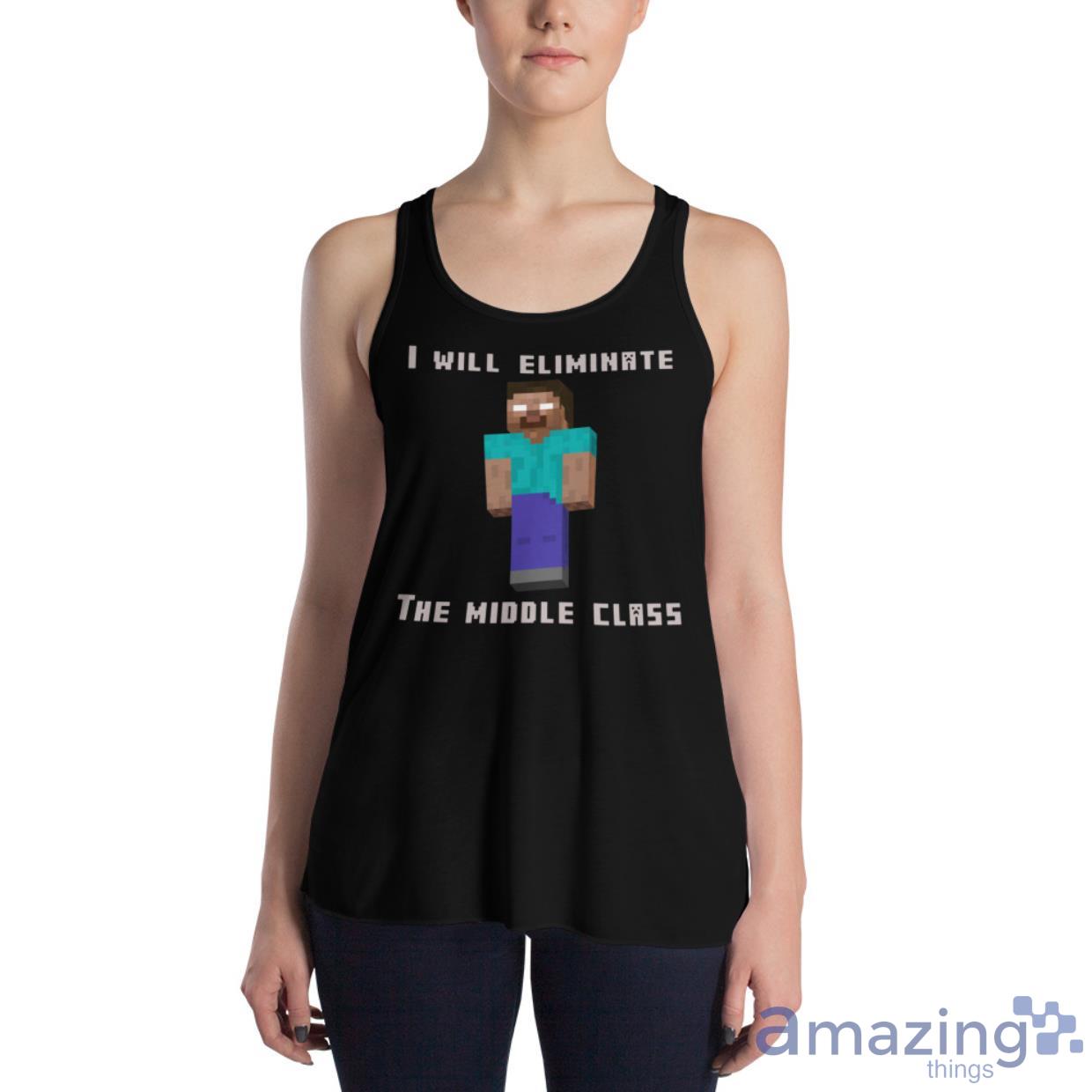 herobrine i will eliminate the middle class shirt