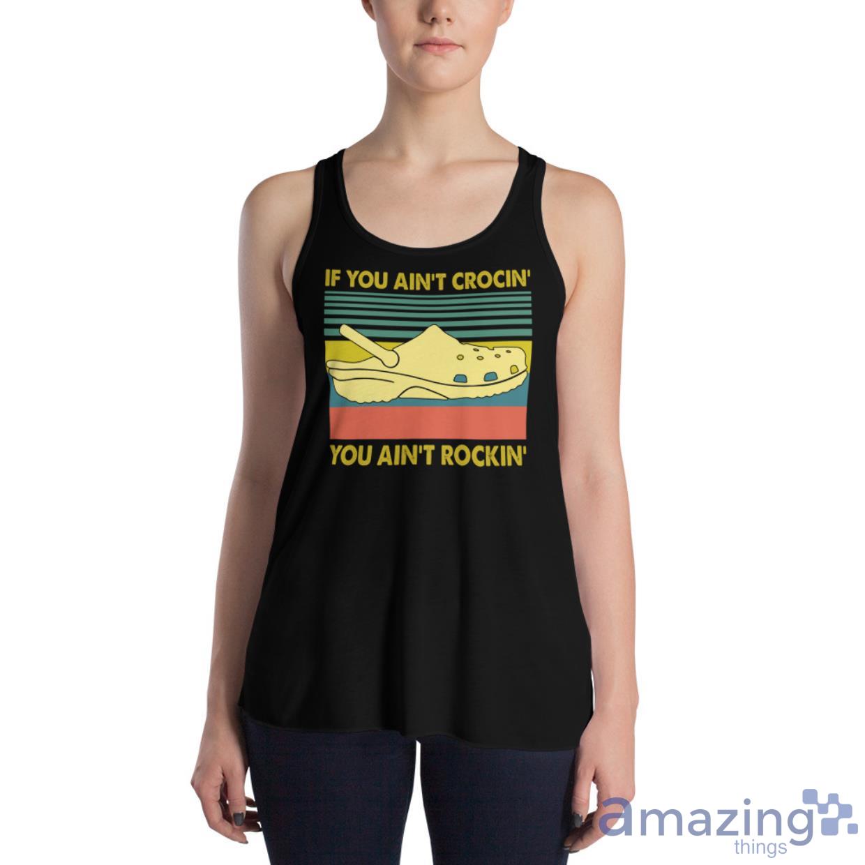 If You Ain't Crocin' You Ain't Rockin' Shirt image If You Aint Crocin You Aint Rockin Shirt - Womens Flowy Racerback Tank