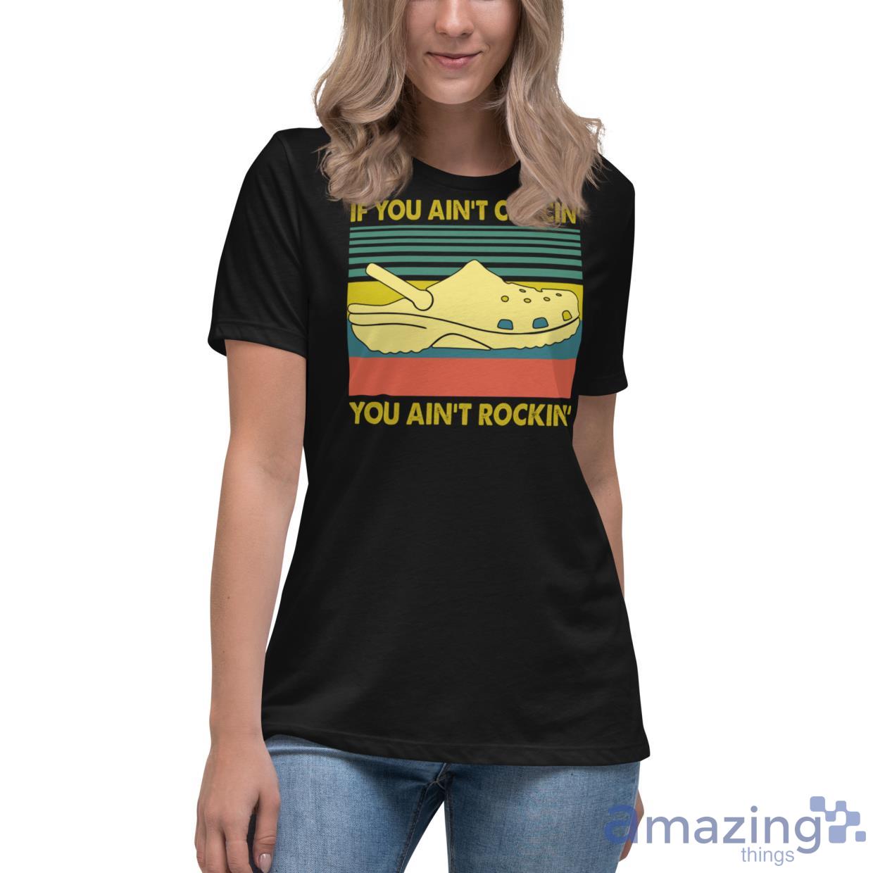 If You Ain't Crocin' You Ain't Rockin' Shirt image If You Aint Crocin You Aint Rockin Shirt - Womens Relaxed Short Sleeve Jersey Tee-1