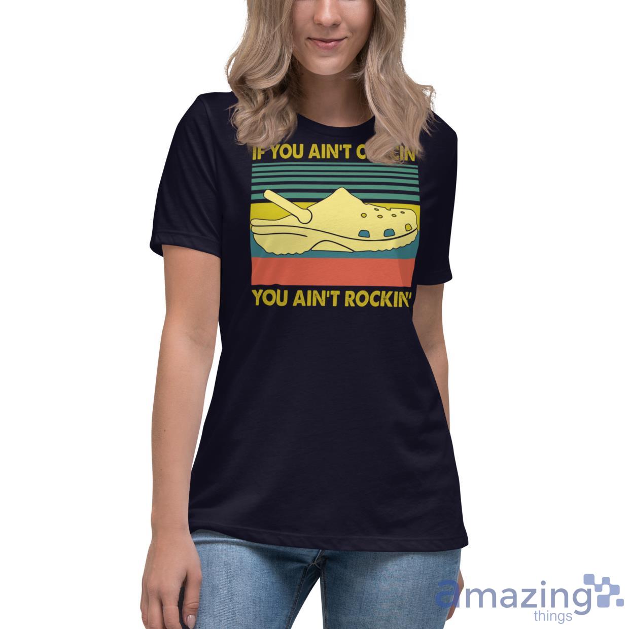 If You Ain't Crocin' You Ain't Rockin' Shirt image If You Aint Crocin You Aint Rockin Shirt - Womens Relaxed Short Sleeve Jersey Tee