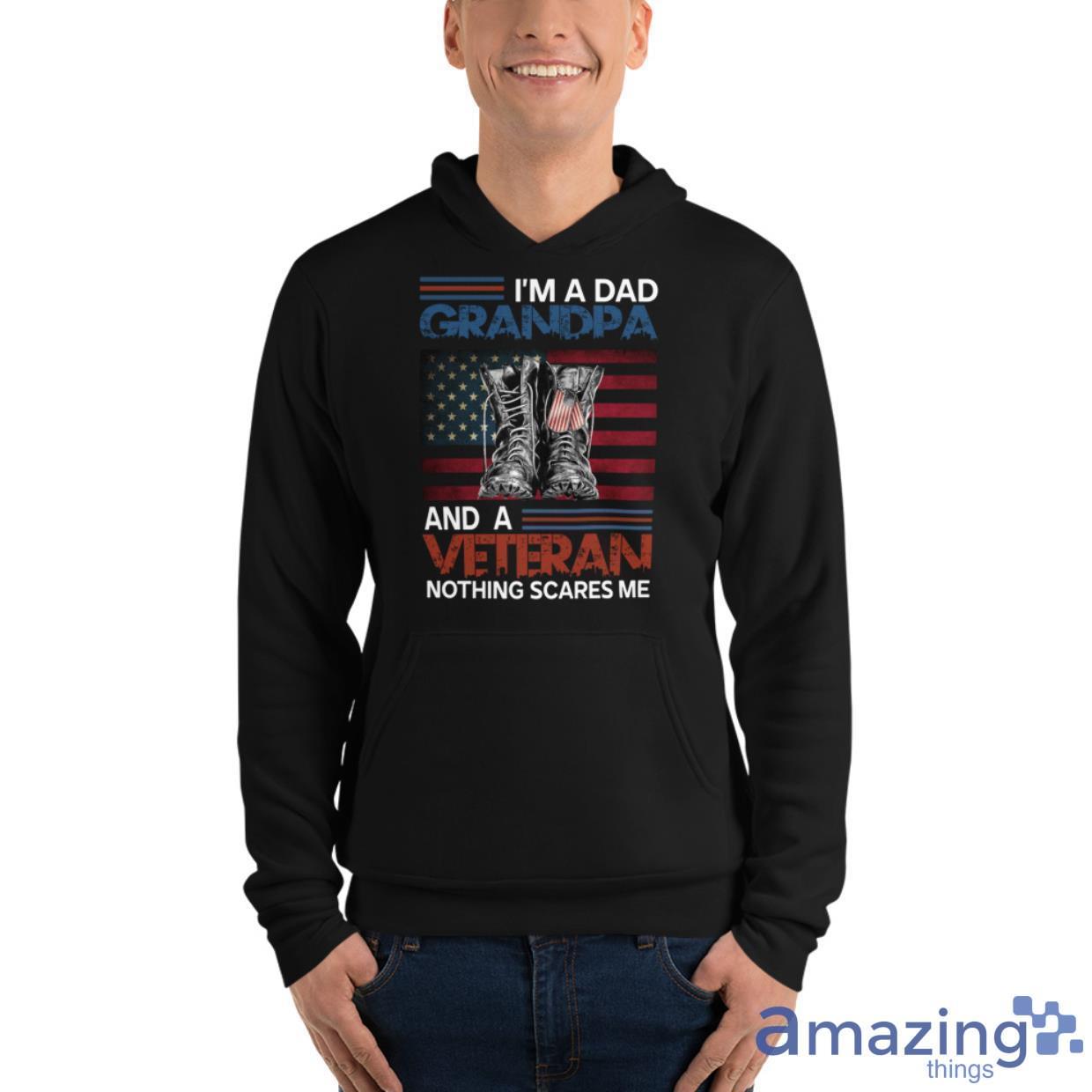 I'm A Dad, Grandpa And A Veteran Nothing Scares Me Shirt image Im A Dad, Grandpa And A Veteran Nothing Scares Me Shirt - Unisex Fleece Pullover Hoodie