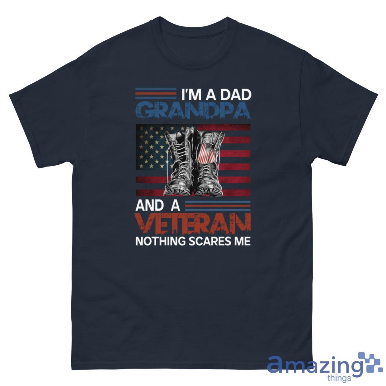 I'm A Dad, Grandpa And A Veteran Nothing Scares Me Shirt image I'm A Dad, Grandpa And A Veteran Nothing Scares Me Shirt - G500 Men’s Classic Tee-1