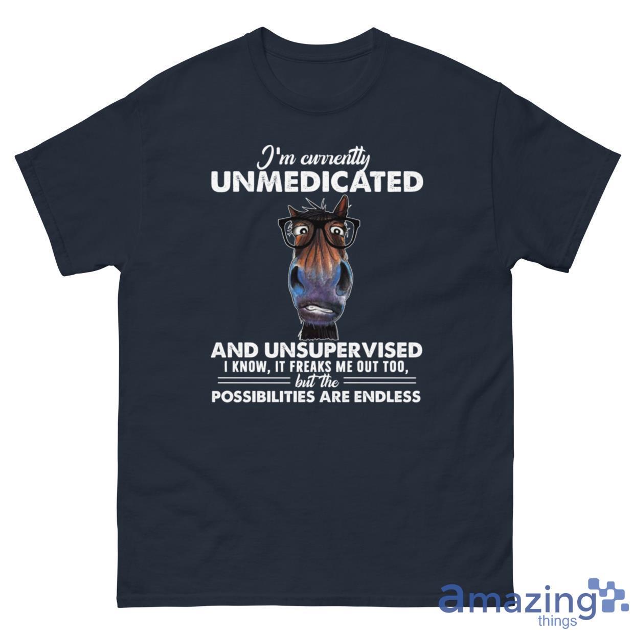 I'm Currently Unmedicated And Unsupervised I Know It Freaks Me Out Too But The Possibilities Are Endless Shirt - G500 Men’s Classic Tee-1