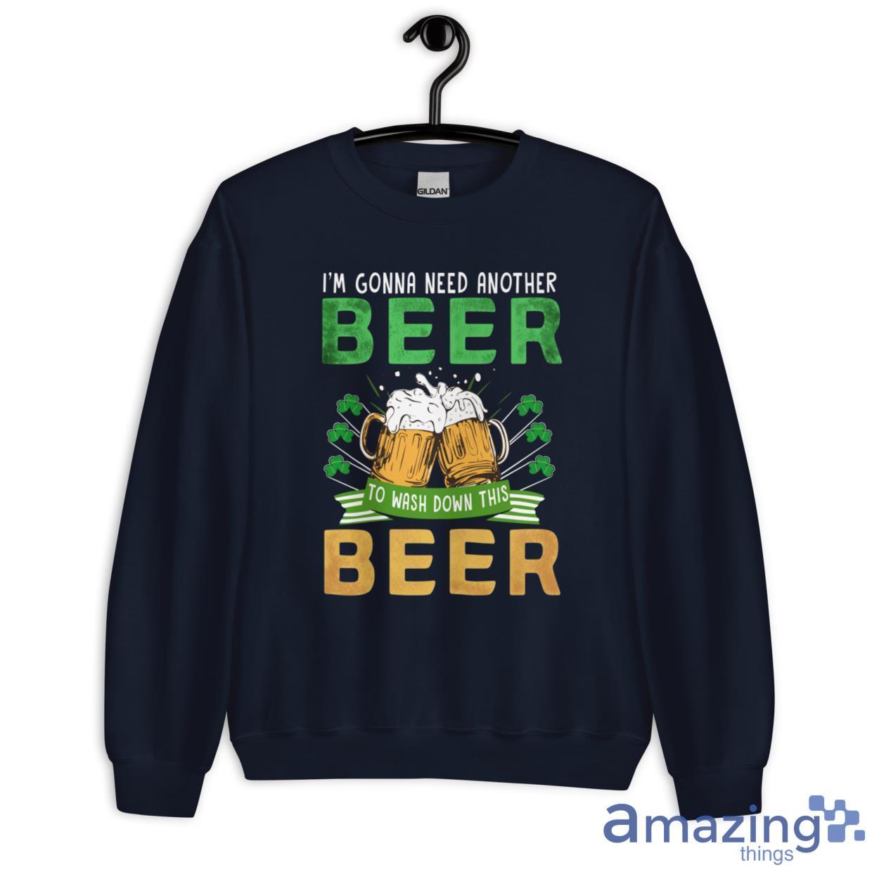 I'm Gonna Need Another Beer To Wash Down This Beer Shirt image Im Gonna Need Another Beer To Wash Down This Beer Shirt - Unisex Heavy Blend Crewneck Sweatshirt-1