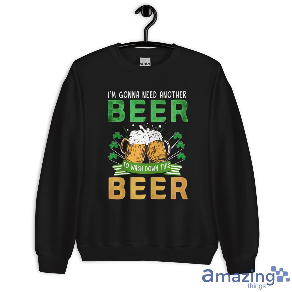 I'm Gonna Need Another Beer To Wash Down This Beer Shirt image Im Gonna Need Another Beer To Wash Down This Beer Shirt - Unisex Heavy Blend Crewneck Sweatshirt