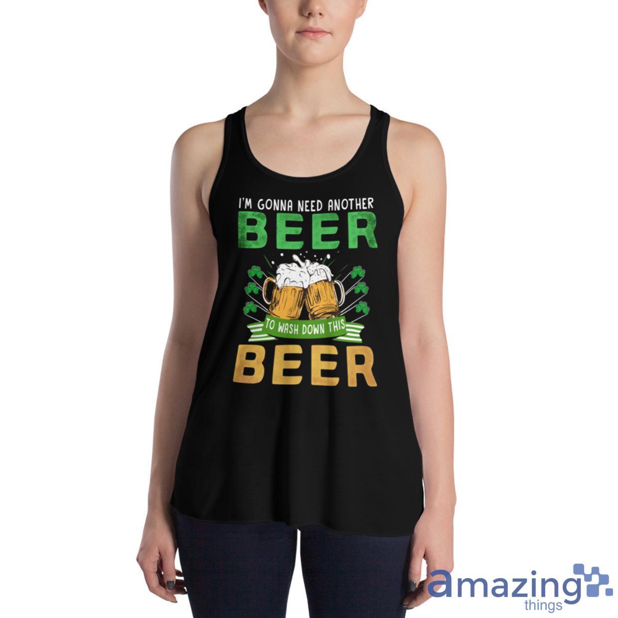I'm Gonna Need Another Beer To Wash Down This Beer Shirt image Im Gonna Need Another Beer To Wash Down This Beer Shirt - Womens Flowy Racerback Tank