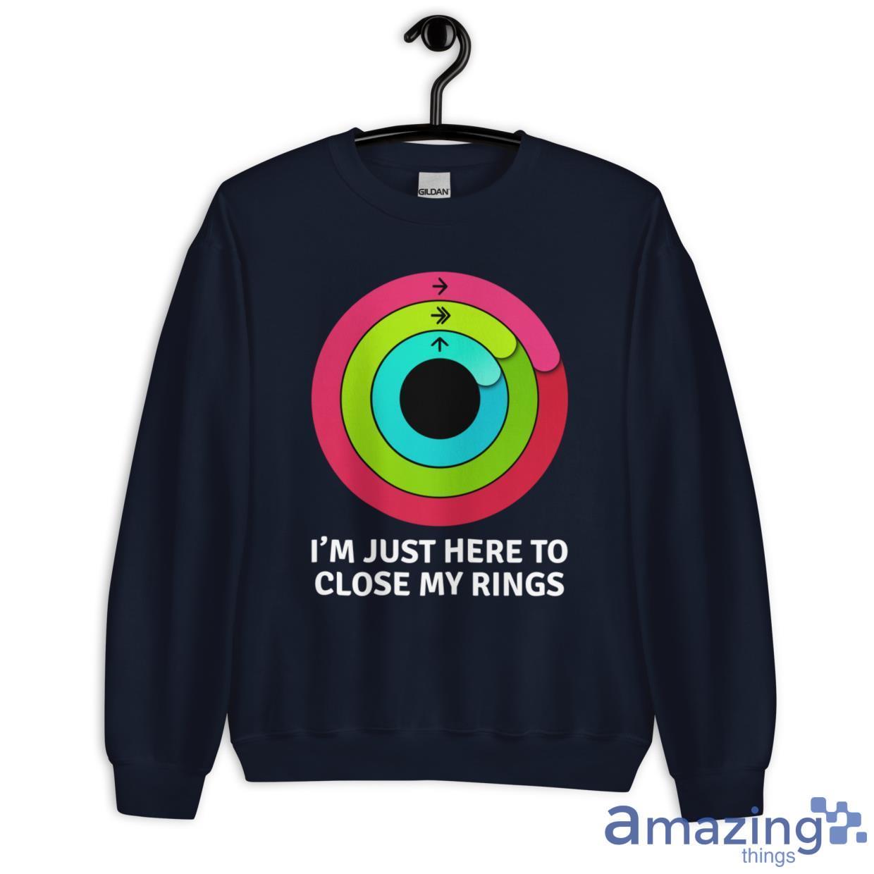 I'm Just Here To Close My Rings Shirt image I'm Just Here To Close My Rings Shirt