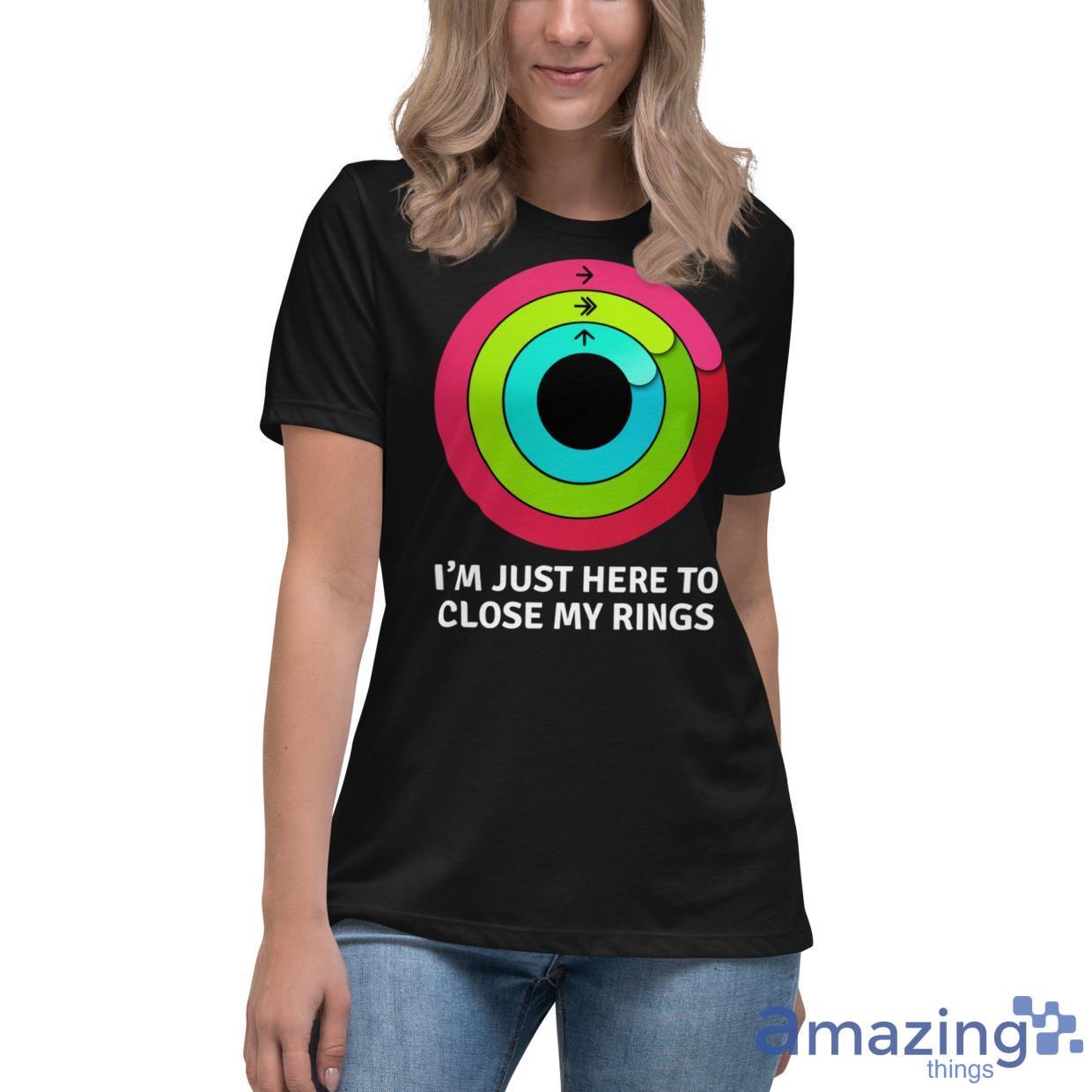 I'm Just Here To Close My Rings Shirt image Im Just Here To Close My Rings Shirt - Womens Relaxed Short Sleeve Jersey Tee-1