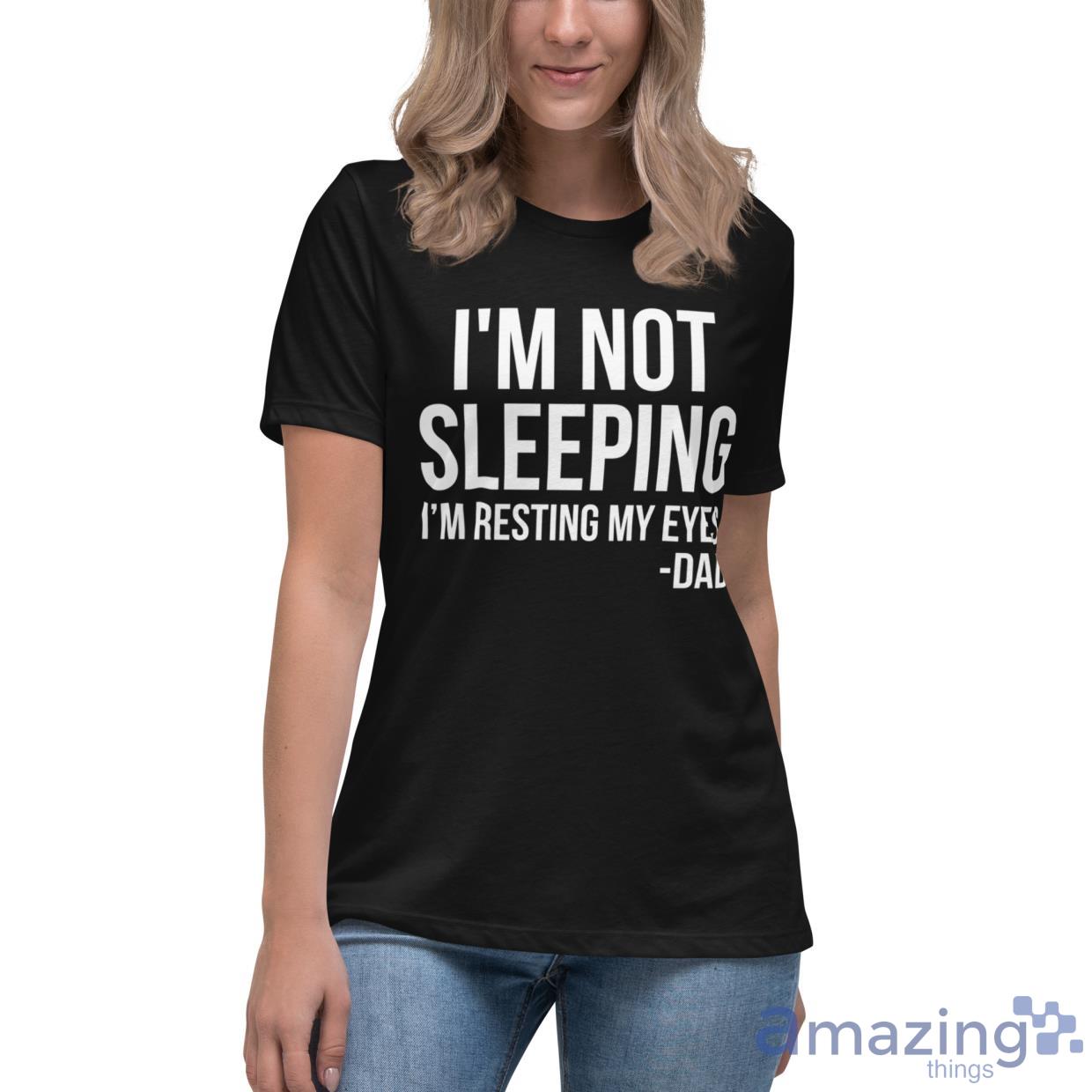 I'm Not Sleeping I'm Resting My Eyes Father's Day Gift Shirt image Im Not Sleeping Im Resting My Eyes Fathers Day Gift Shirt - Womens Relaxed Short Sleeve Jersey Tee-1