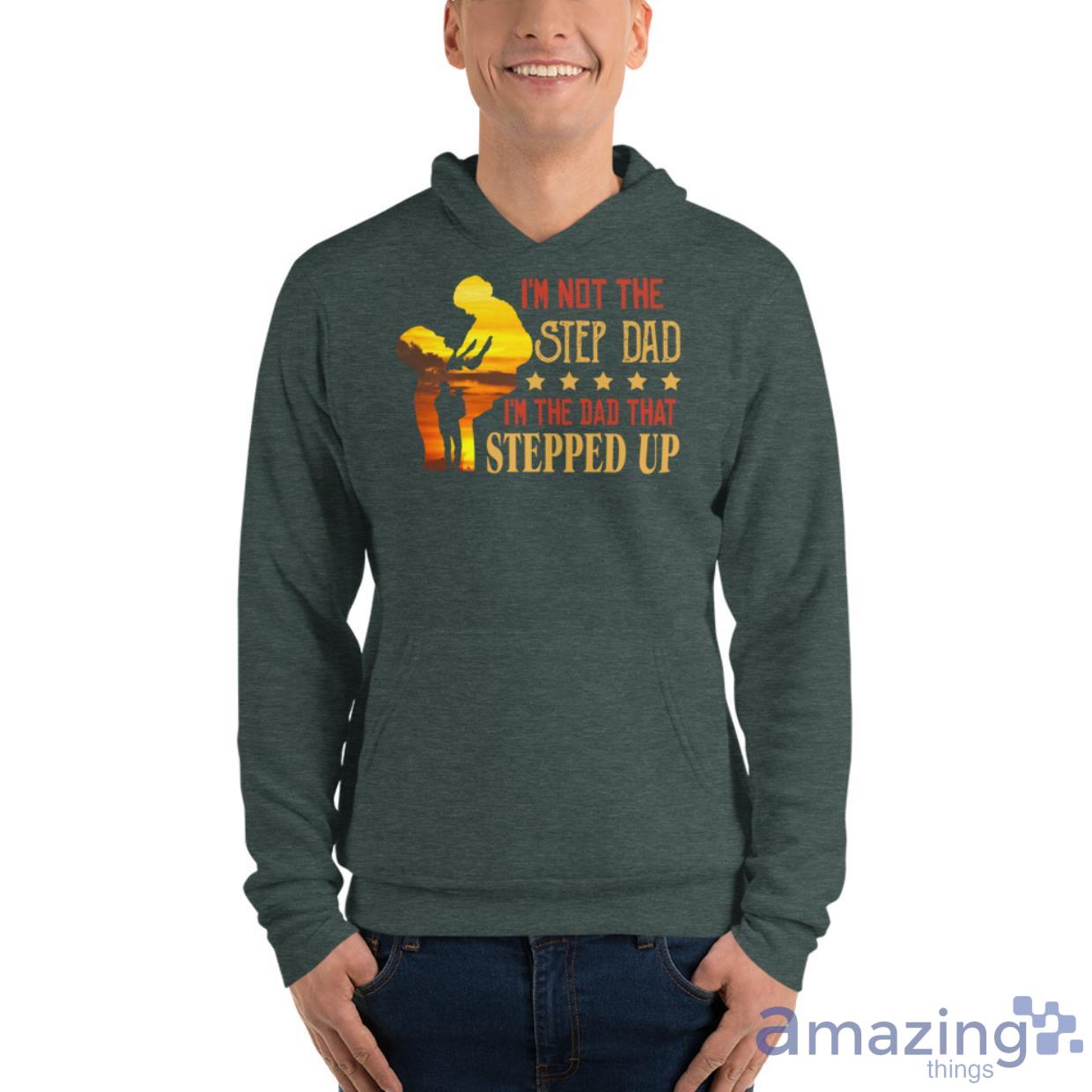 I'm Not The Step Dad I'm The Dad That Stepped Up Shirt image Im Not The Step Dad Im The Dad That Stepped Up Shirt - Unisex Fleece Pullover Hoodie-1