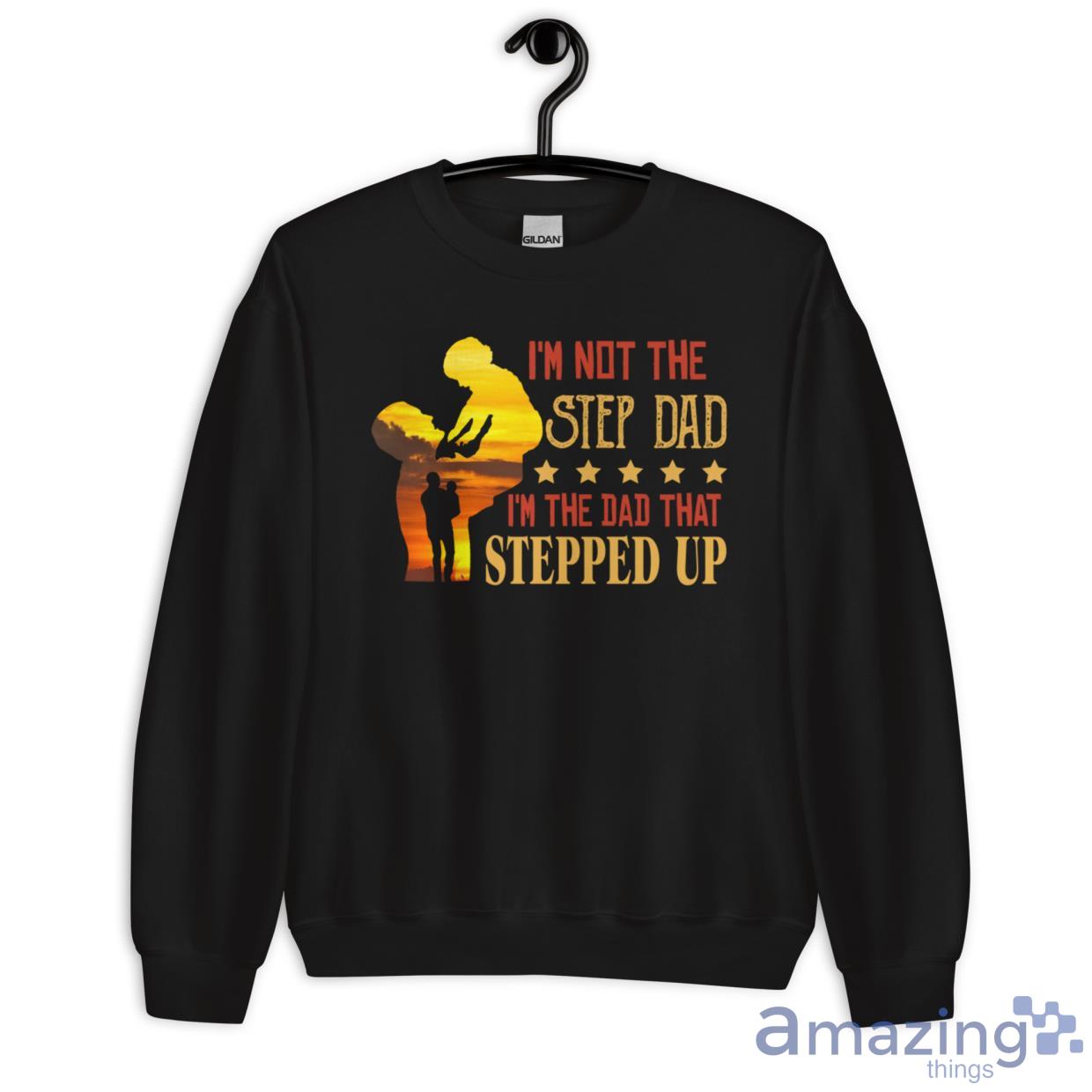 I'm Not The Step Dad I'm The Dad That Stepped Up Shirt image Im Not The Step Dad Im The Dad That Stepped Up Shirt - Unisex Heavy Blend Crewneck Sweatshirt