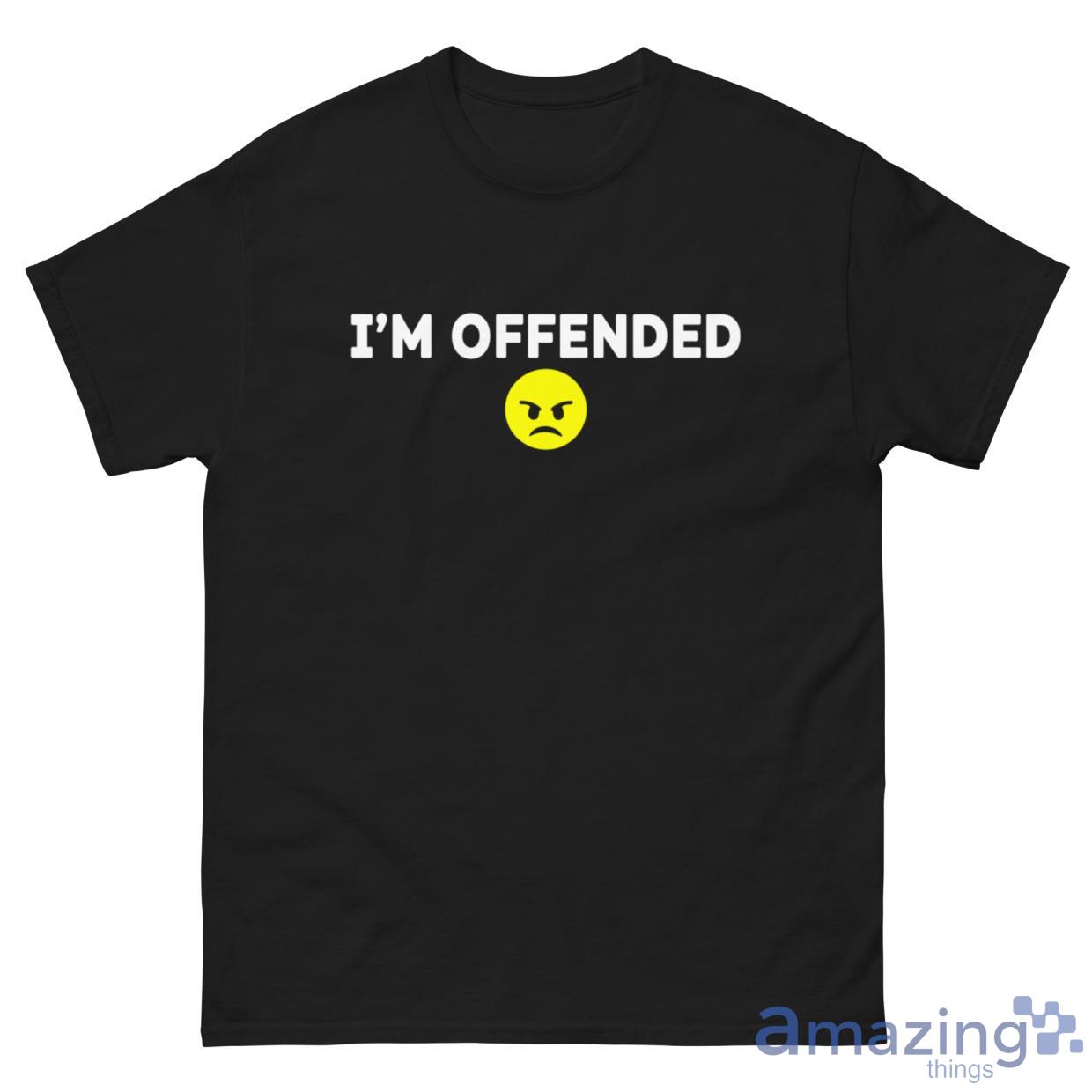 I'm Offended Shirt image Im Offended Shirt - G500 Men’s Classic Tee