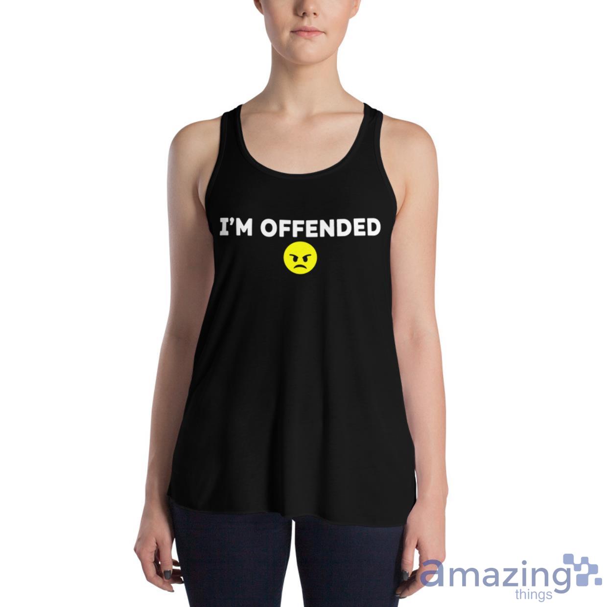 I'm Offended Shirt image Im Offended Shirt - Womens Flowy Racerback Tank