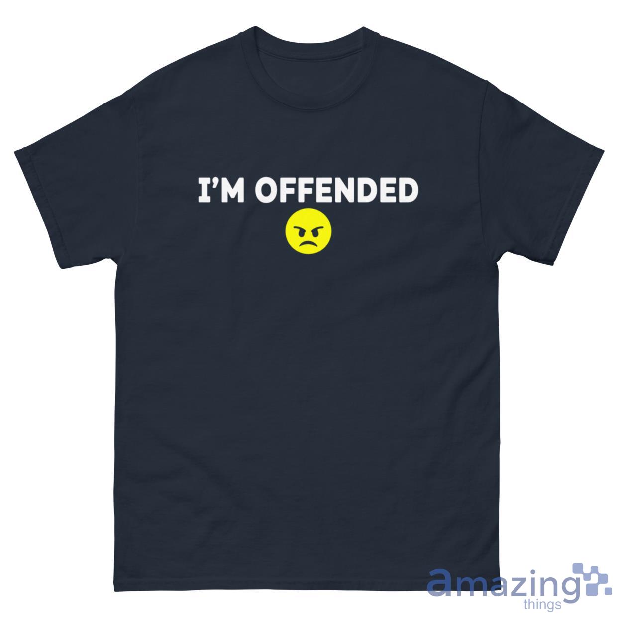 I'm Offended Shirt image I'm Offended Shirt - G500 Men’s Classic Tee-1