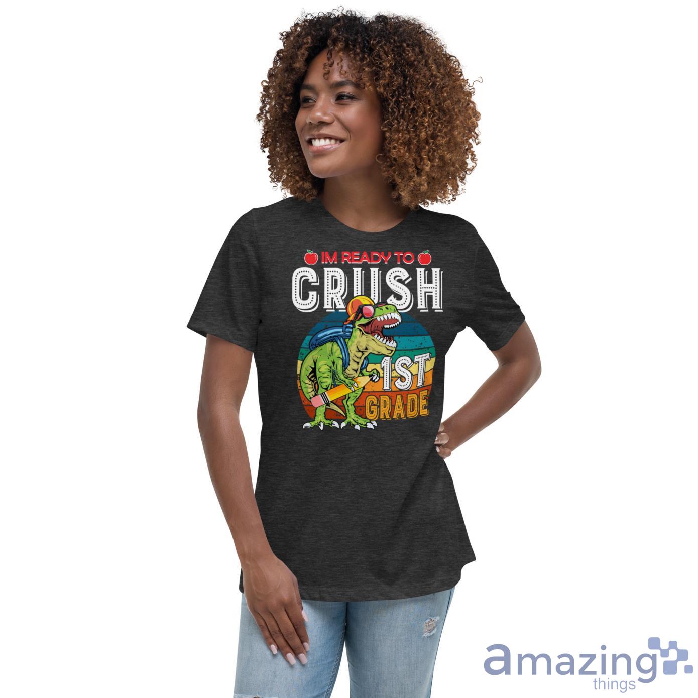 I'm Ready To Crush 1st Grade Dinosaur, Back To School Shirt image Im Ready To Crush 1st Grade Dinosaur, Back To School Shirt - Womens Relaxed Short Sleeve Jersey Tee