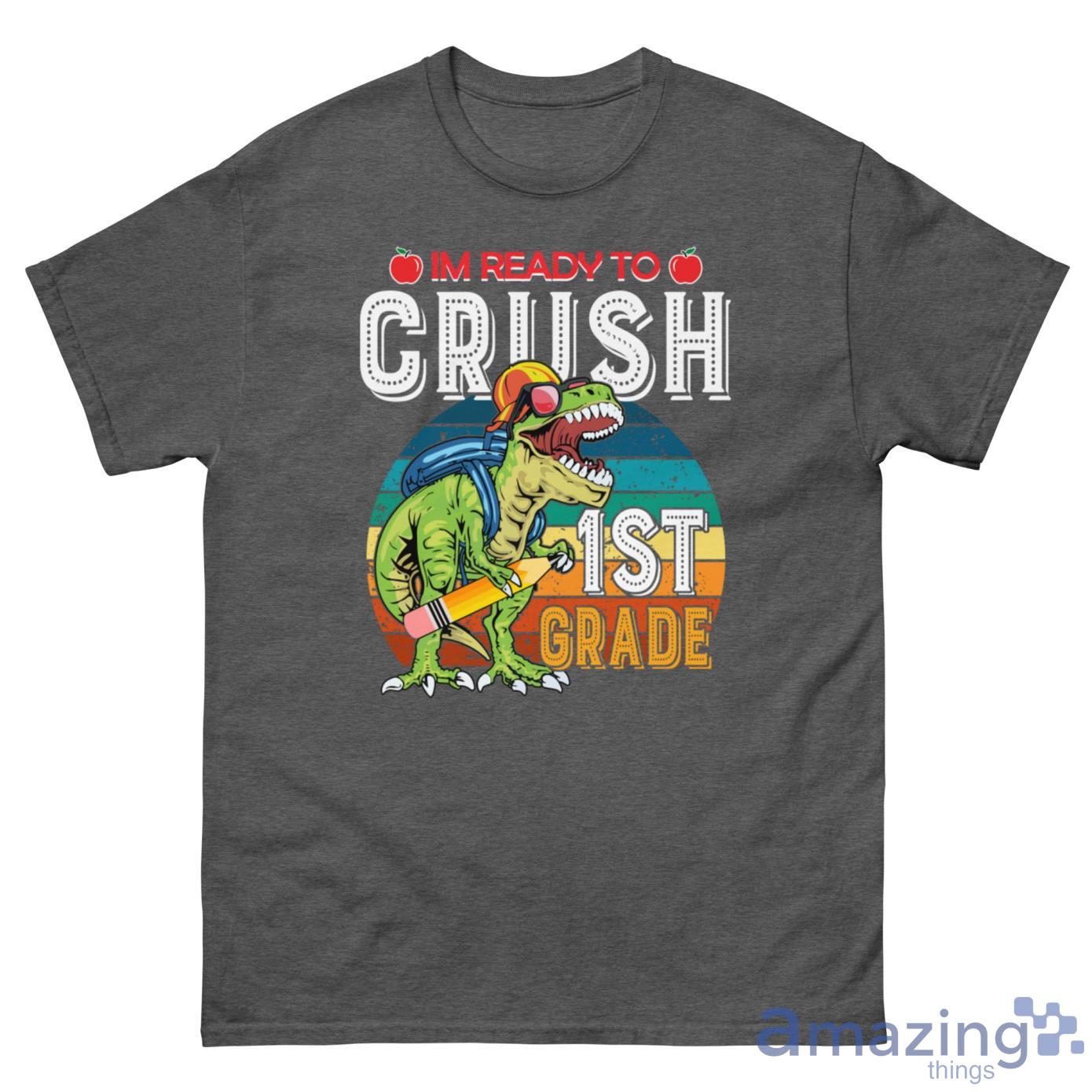 I'm Ready To Crush 1st Grade Dinosaur, Back To School Shirt image I'm Ready To Crush 1st Grade Dinosaur, Back To School Shirt - G500 Men’s Classic Tee-1