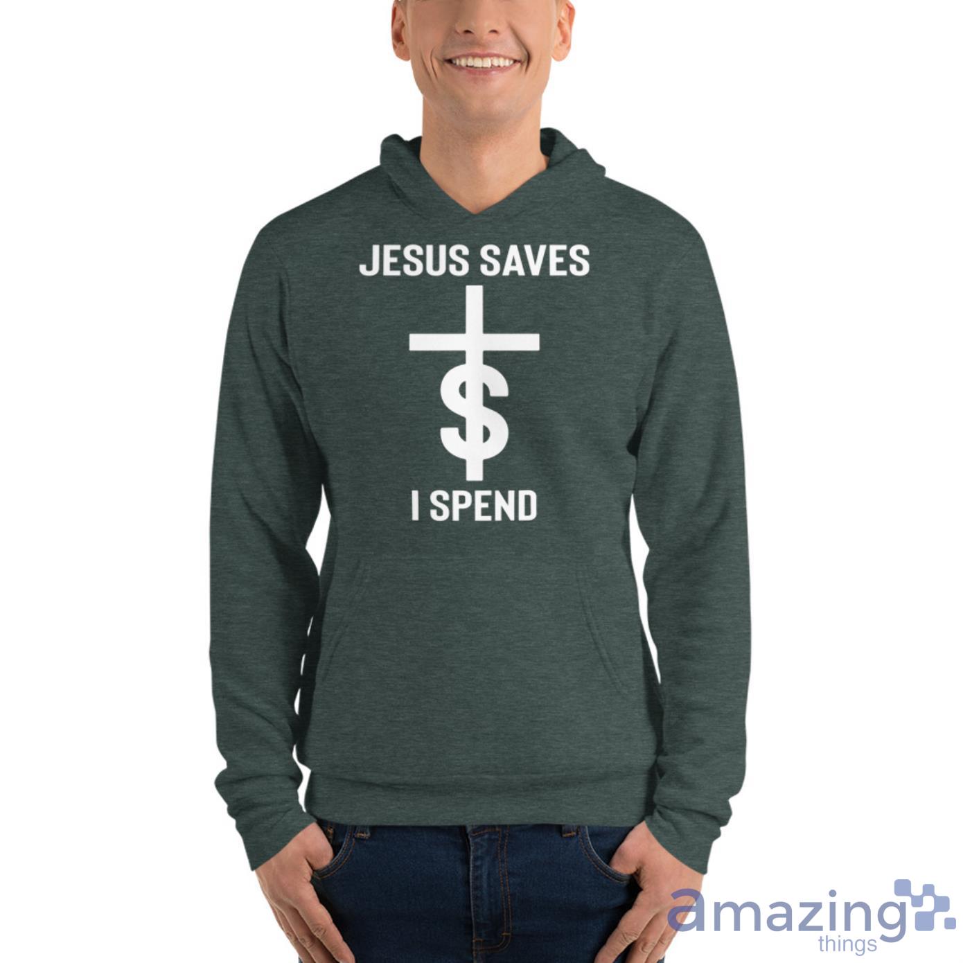 Jesus Saves $ I Spend Shirt image Jesus Saves $ I Spend Shirt - Unisex Fleece Pullover Hoodie-1