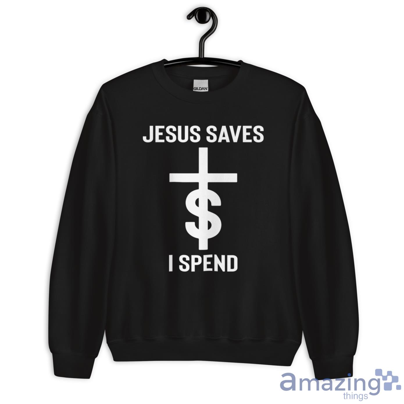 Jesus Saves $ I Spend Shirt image Jesus Saves $ I Spend Shirt - Unisex Heavy Blend Crewneck Sweatshirt