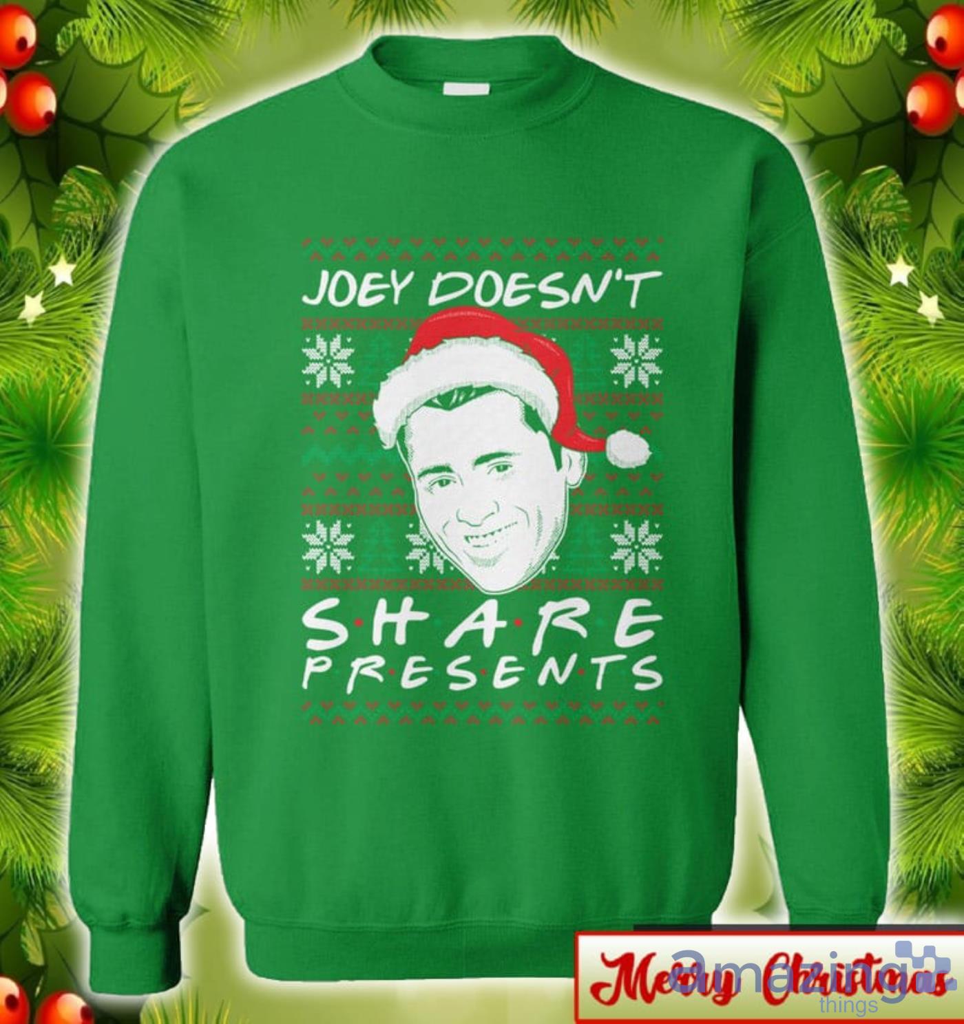 Joey Doesn't Share Presents Ugly Christmas Sweater 2D Tshirt Hoodie Sweatshirt image Joey Doesn't Share Presents Ugly Christmas Sweater 2D Tshirt Hoodie Sweatshirt