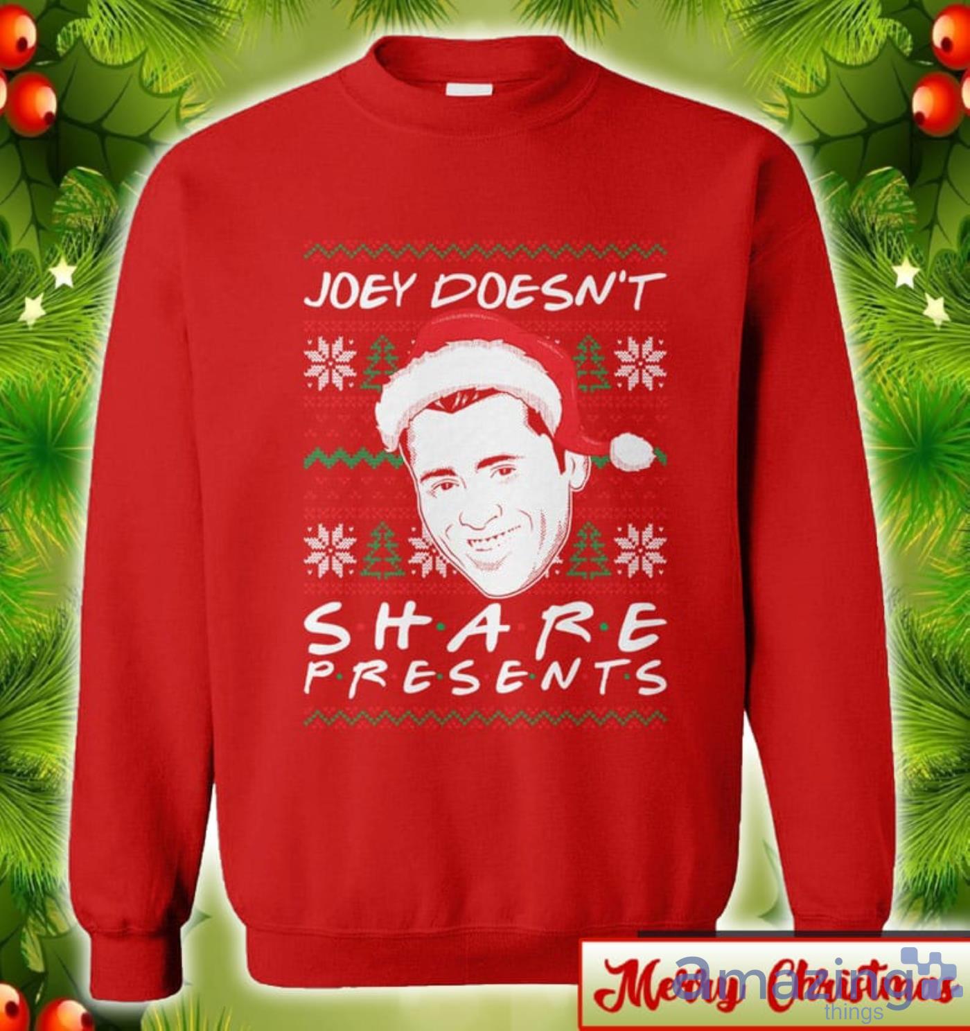 Joey Doesn't Share Presents Ugly Christmas Sweater 2D Tshirt Hoodie Sweatshirt image Joey Doesnt Share Presents Ugly Christmas Sweater 2D Tshirt Hoodie Sweatshirt Product Photo 3