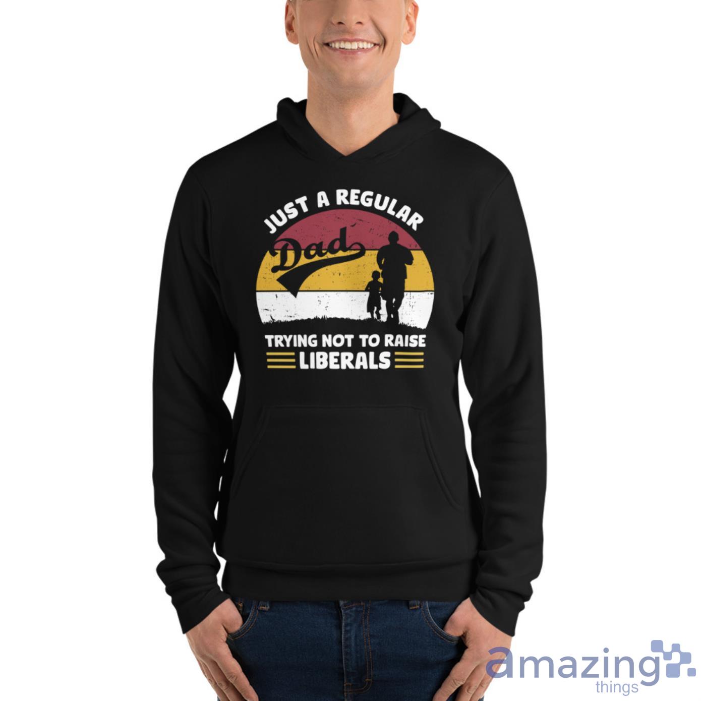 Just A Regular Trying Not To Raise Liberals Shirt image Just A Regular Trying Not To Raise Liberals Shirt - Unisex Fleece Pullover Hoodie