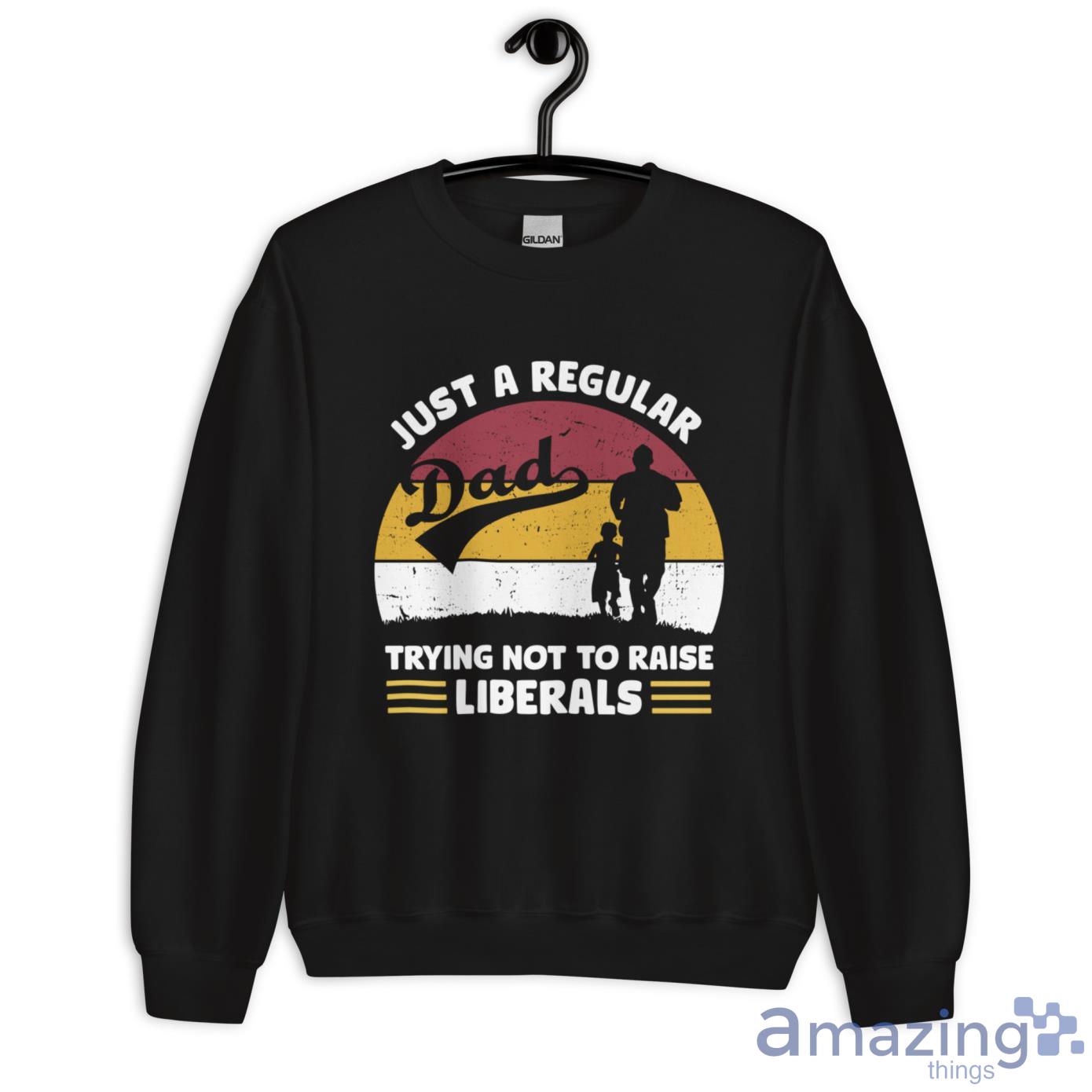 Just A Regular Trying Not To Raise Liberals Shirt image Just A Regular Trying Not To Raise Liberals Shirt - Unisex Heavy Blend Crewneck Sweatshirt