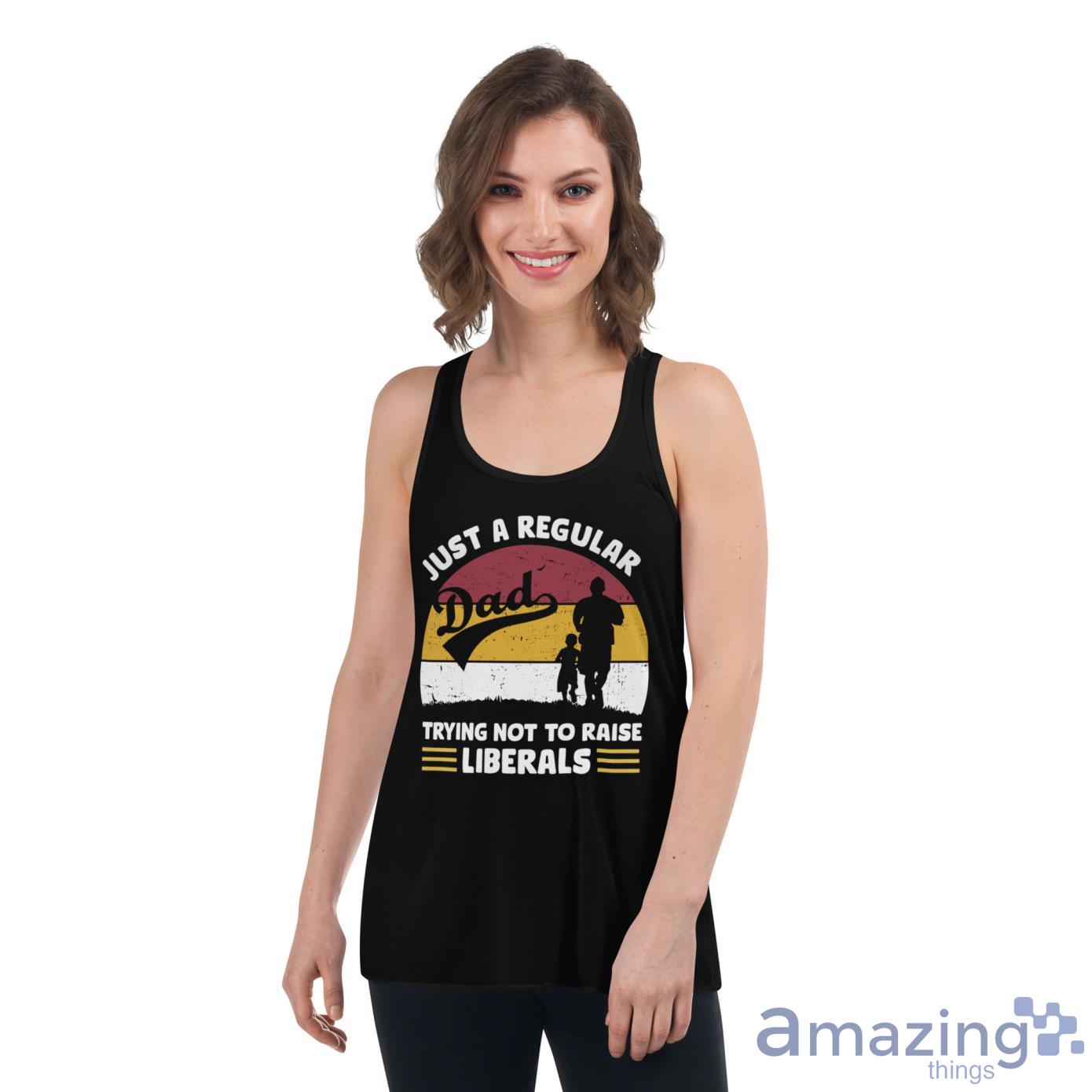 Just A Regular Trying Not To Raise Liberals Shirt image Just A Regular Trying Not To Raise Liberals Shirt - Womens Flowy Racerback Tank