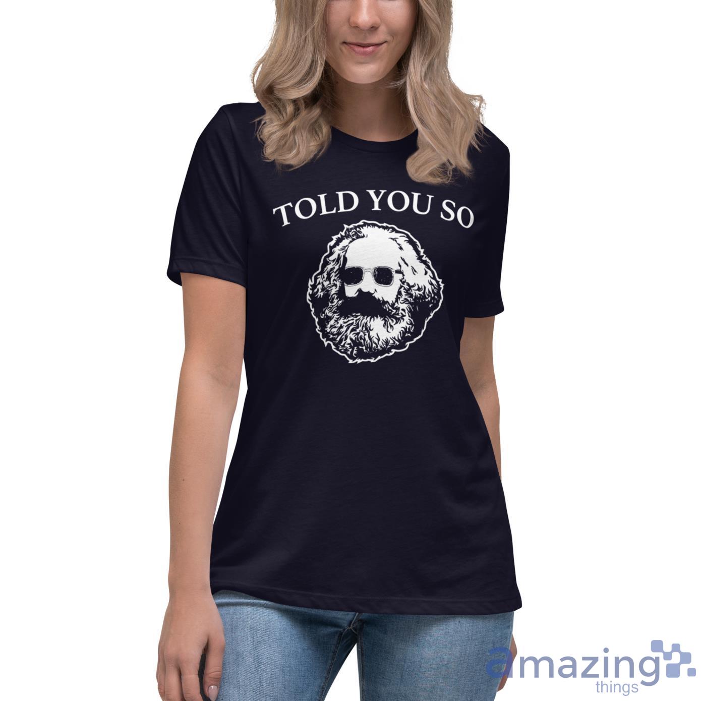 Karl Marx Told You So Shirt image Karl Marx Told You So Shirt - Womens Relaxed Short Sleeve Jersey Tee