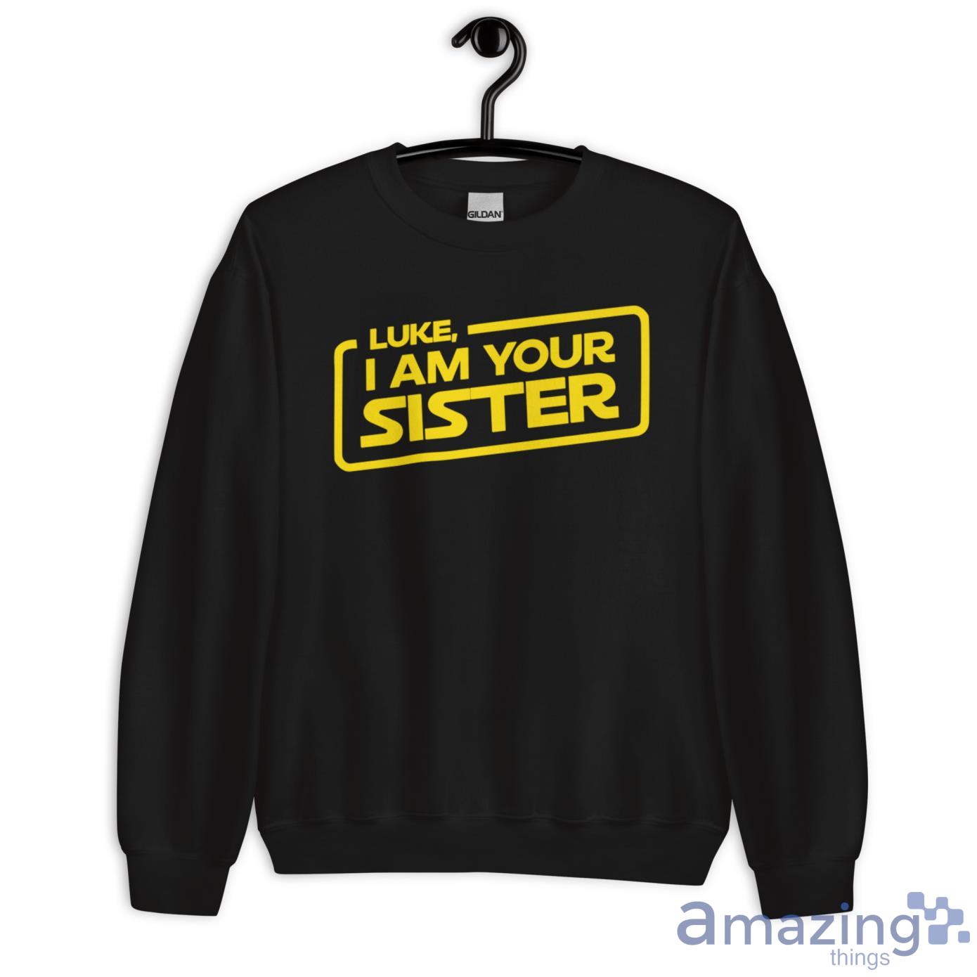 I am best sale your sister sweatshirt