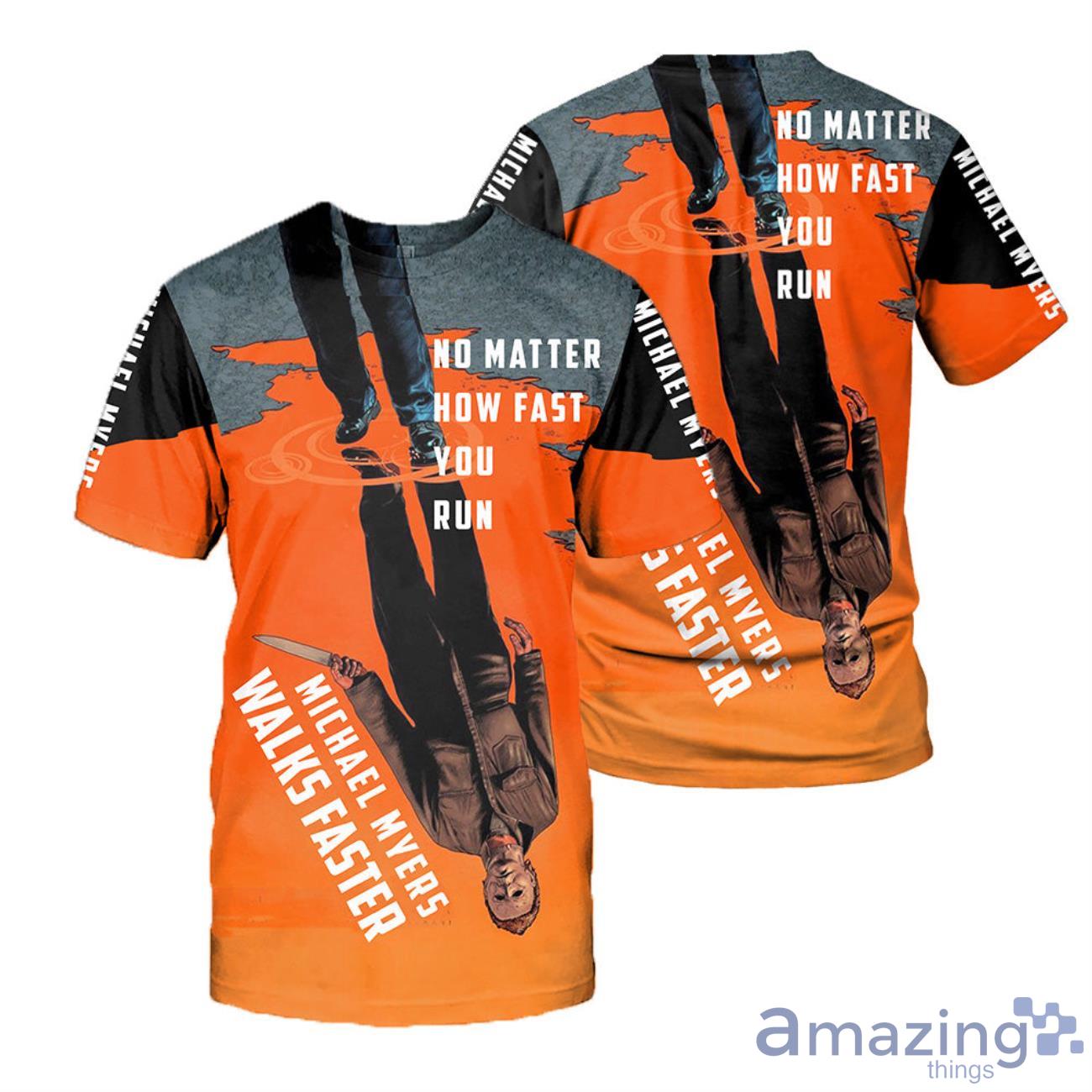 MICHAEL MYERS No Matter How Fast You Run Shirt